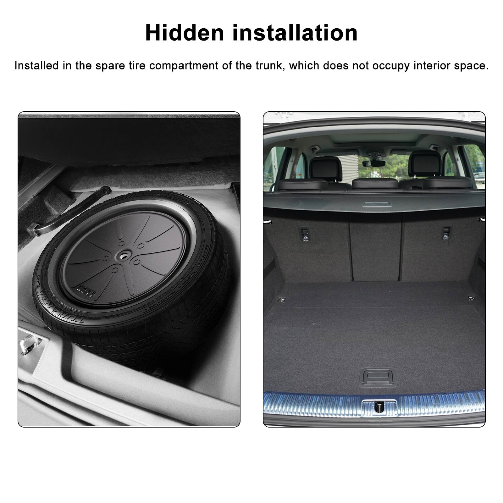 Hidden installation

Installed in the spare tire compartment of the trunk, which does not occupy interior space.