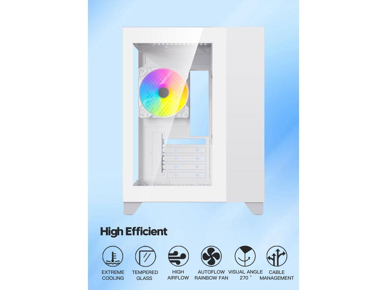 High Efficient

- Extreme Cooling
- Tempered Glass
- High Airflow
- Autoflow Rainbow Fan
- 270° Visual Angle
- Cable Management