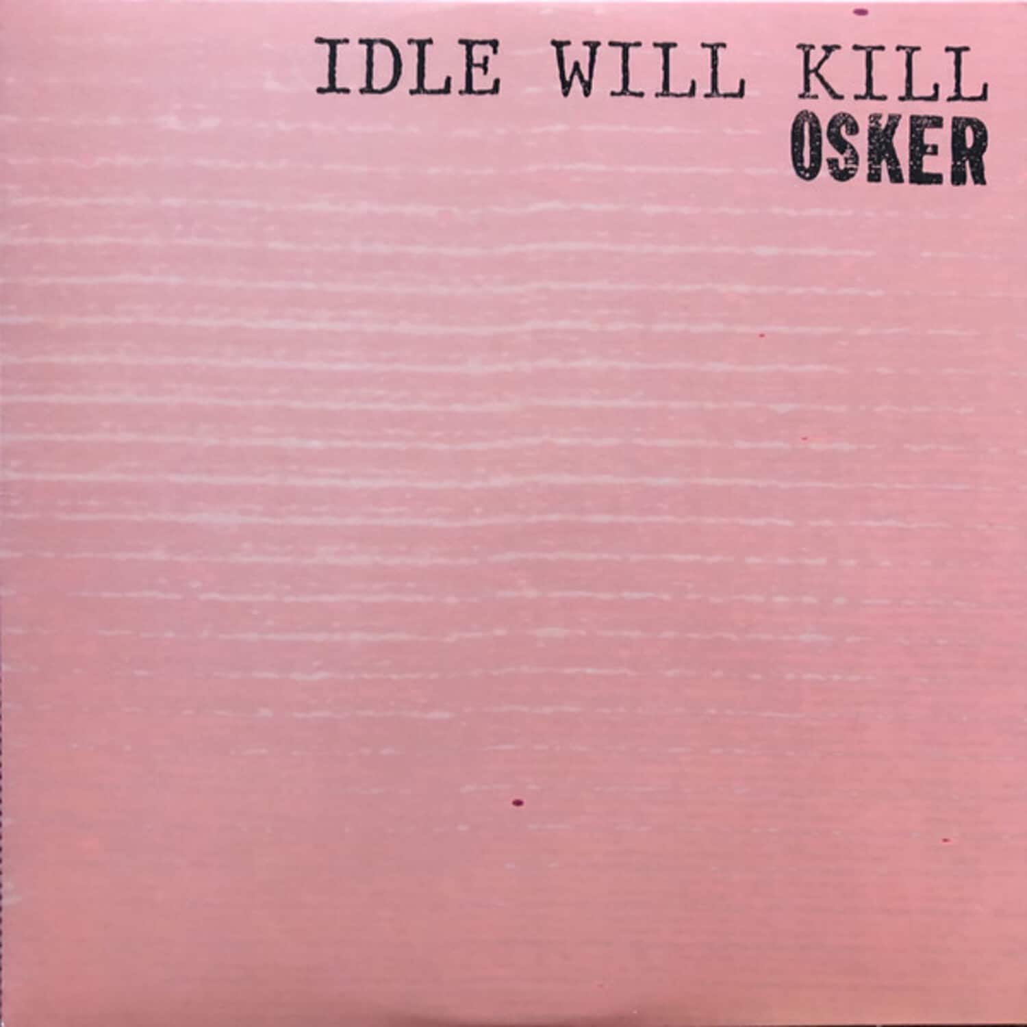 IDLE WILL KILL OSKER