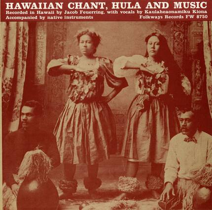 HAWAIIAN CHANT, HULA AND MUSIC
Recorded in Hawaii by Jacob Feuerring, with vocals by Kaulaheaonamiku Kiona
Accompanied by native instruments
Folkways Records FW 8750
