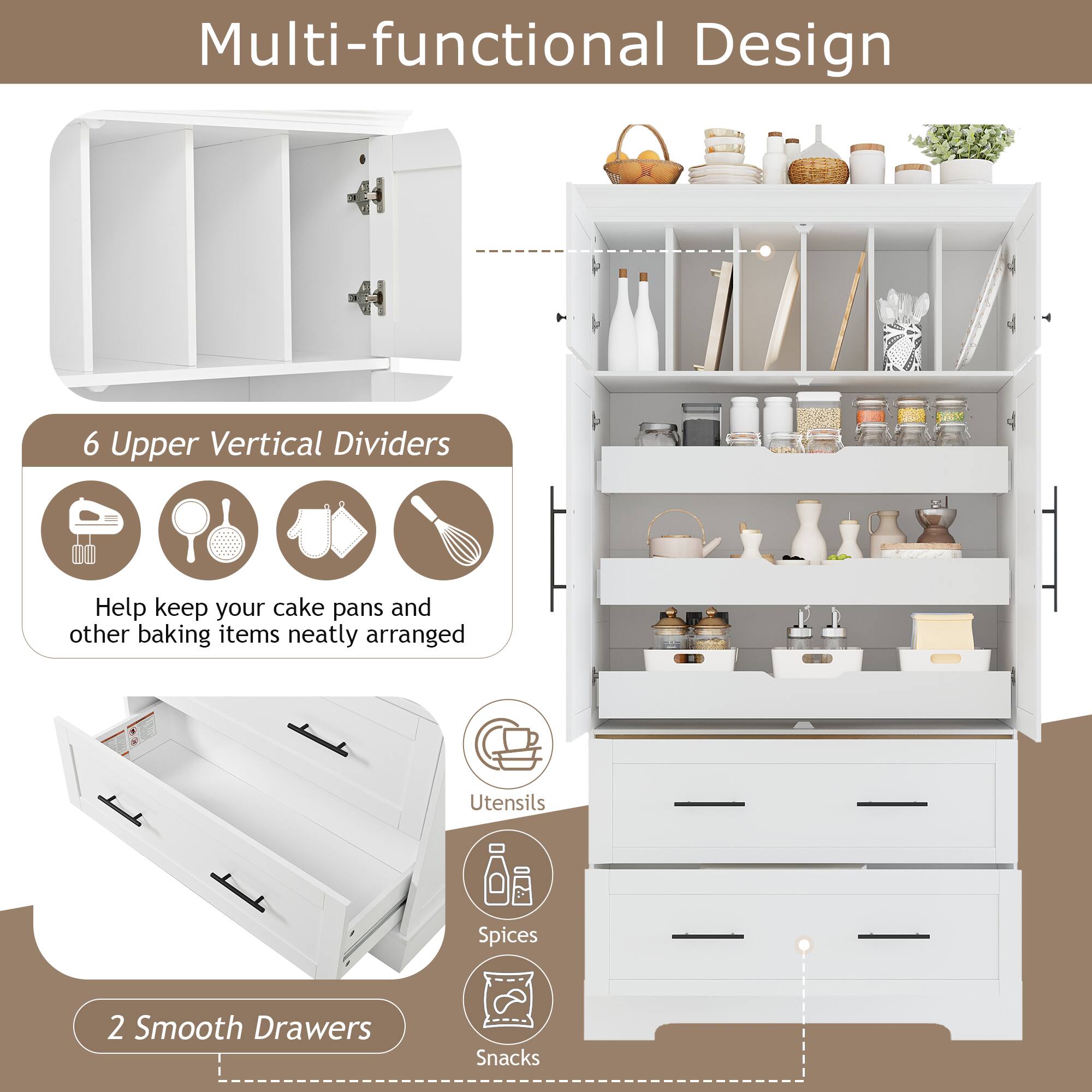 Multi-functional Design

6 Upper Vertical Dividers  
Help keep your cake pans and other baking items neatly arranged

2 Smooth Drawers  
Utensils  
Spices  
Snacks