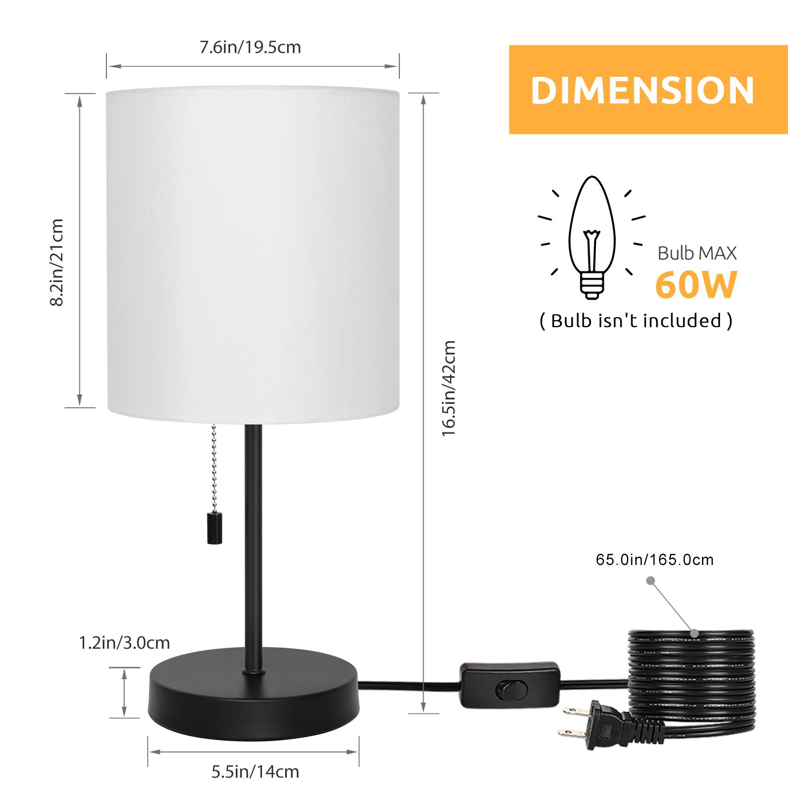 DIMENSION  
7.6in/19.5cm  
8.2in/21cm  
16.5in/42cm  
1.2in/3.0cm  
5.5in/14cm  
65.0in/165.0cm  

Bulb MAX 60W (Bulb isn't included)