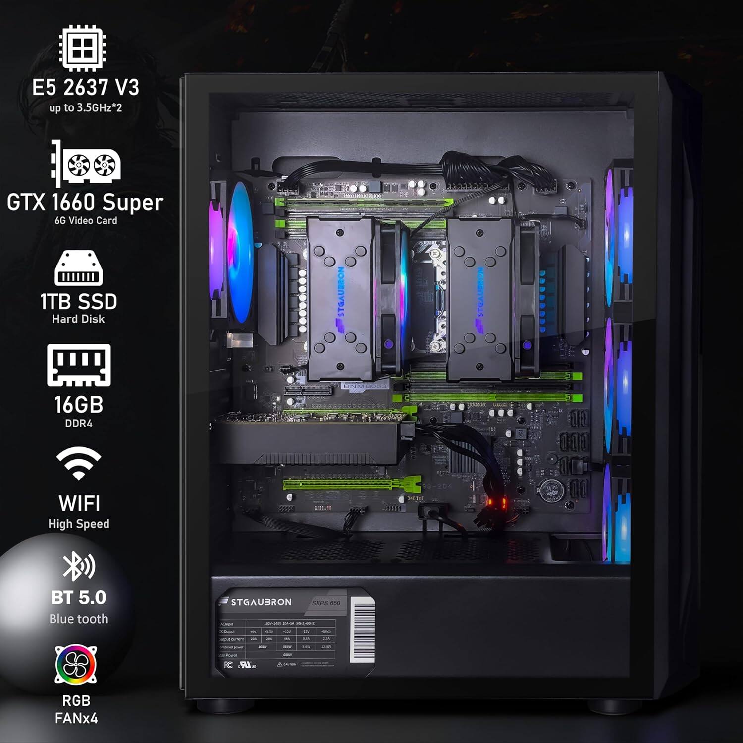 E5 2637 V3 up to 3.5GHz*2  
GTX 1660 Super 6G Video Card  
1TB SSD Hard Disk  
16GB DDR4  
WIFI High Speed  
BT 5.0 Blue tooth  
RGB FANx4