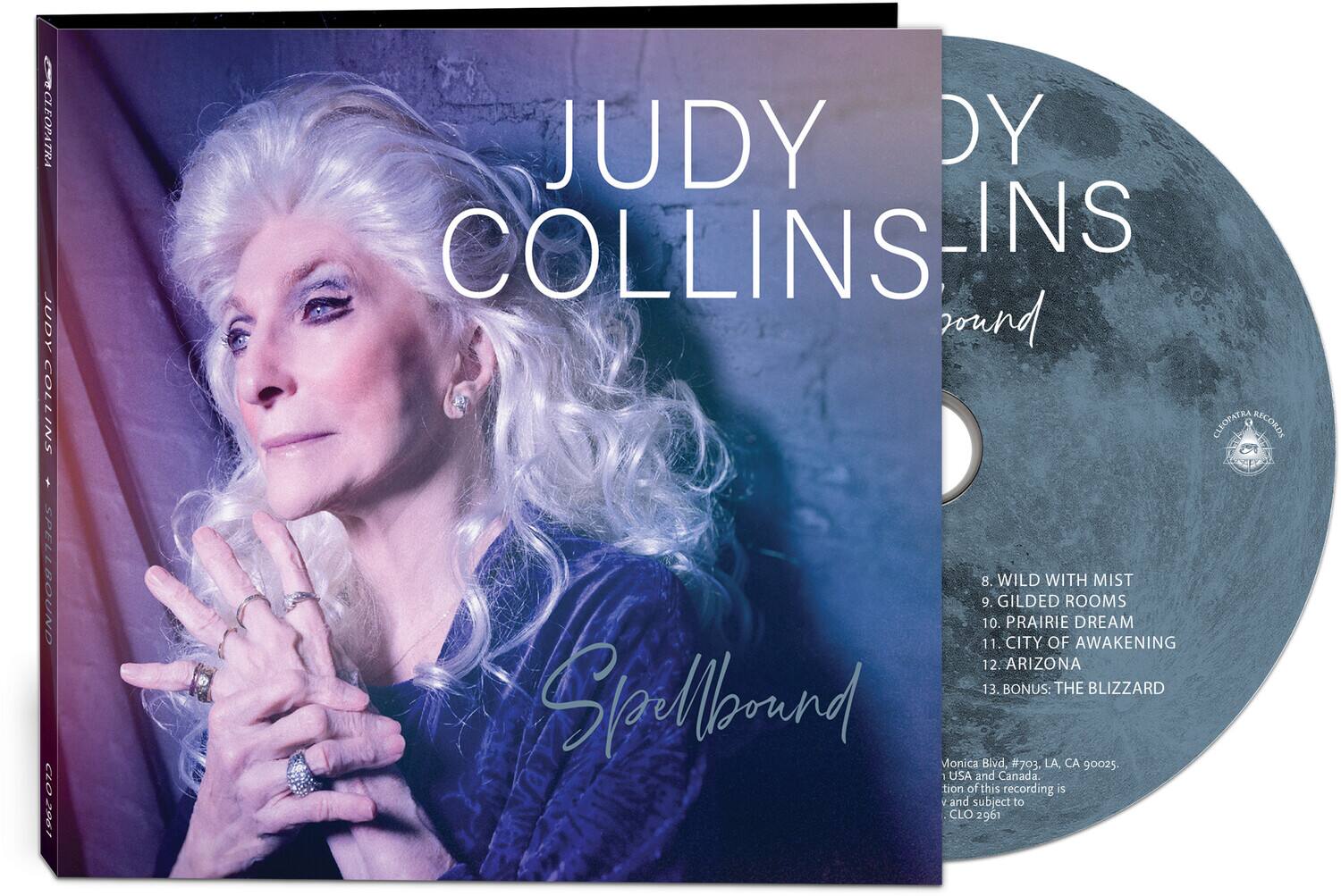 JUDY COLLINS  
Spellbound

1. CLEOPATRA  
2. JUDY DY COLLINS  
3. INS WOUND  
4. CLEOPATRA  
5. RECORDE  
6. WILD WITH MIST  
7. GILDED ROOMS  
8. PRAIRIE DREAM  
9. CITY OF AWAKENING  
10. ARIZONA  
11. BONUS: THE BLIZZARD  

Monica Blvd, #703, LA, CA 90025 - USA and Canada.  
Distribution of this recording is v and subject to CLO 2961