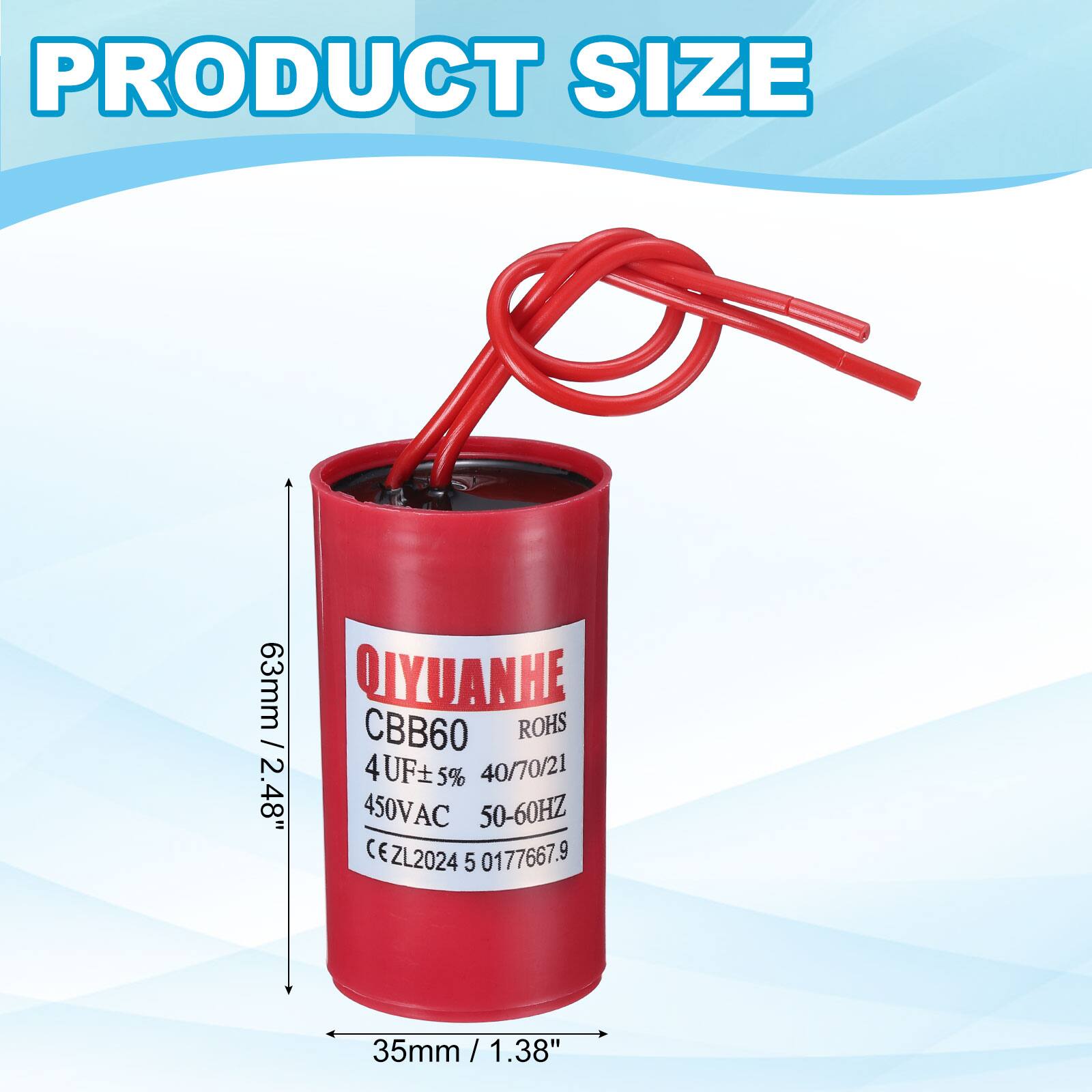 PRODUCT SIZE

63mm / 2.48"  
QIYUANHE  
CBB60  
ROHS  
4UF ± 5%  
40/70/21  
450VAC  
50-60HZ  
CE  
ZL2024  
5 0177667.9  
35mm / 1.38"