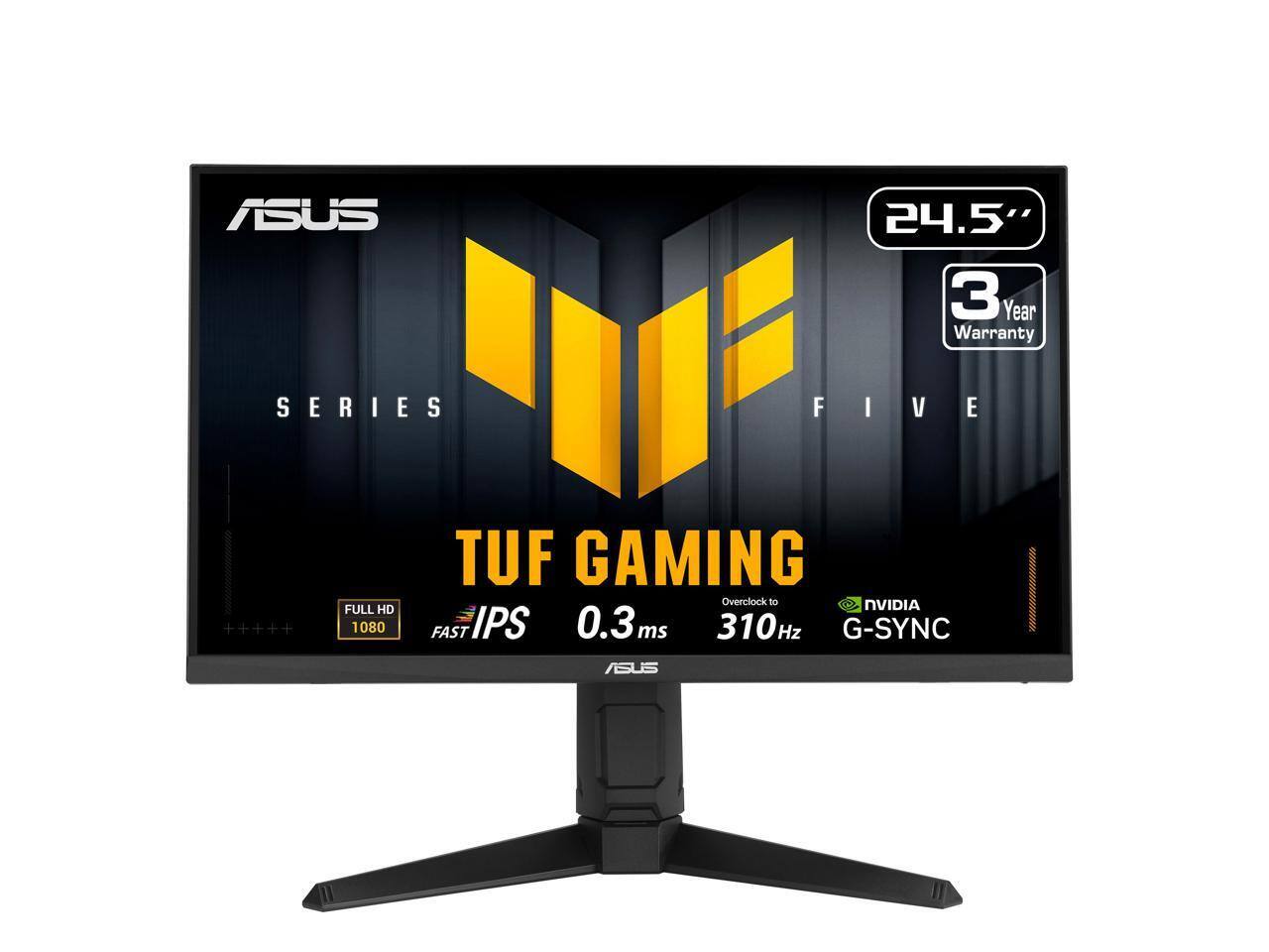 ASUS  
24.5" 3 Year Warranty  
SERIES FIVE  
FULL HD 1080  
TUF GAMING  
FAST IPS 0.3 ms  
Overclock to 310Hz  
NVIDIA G-SYNC