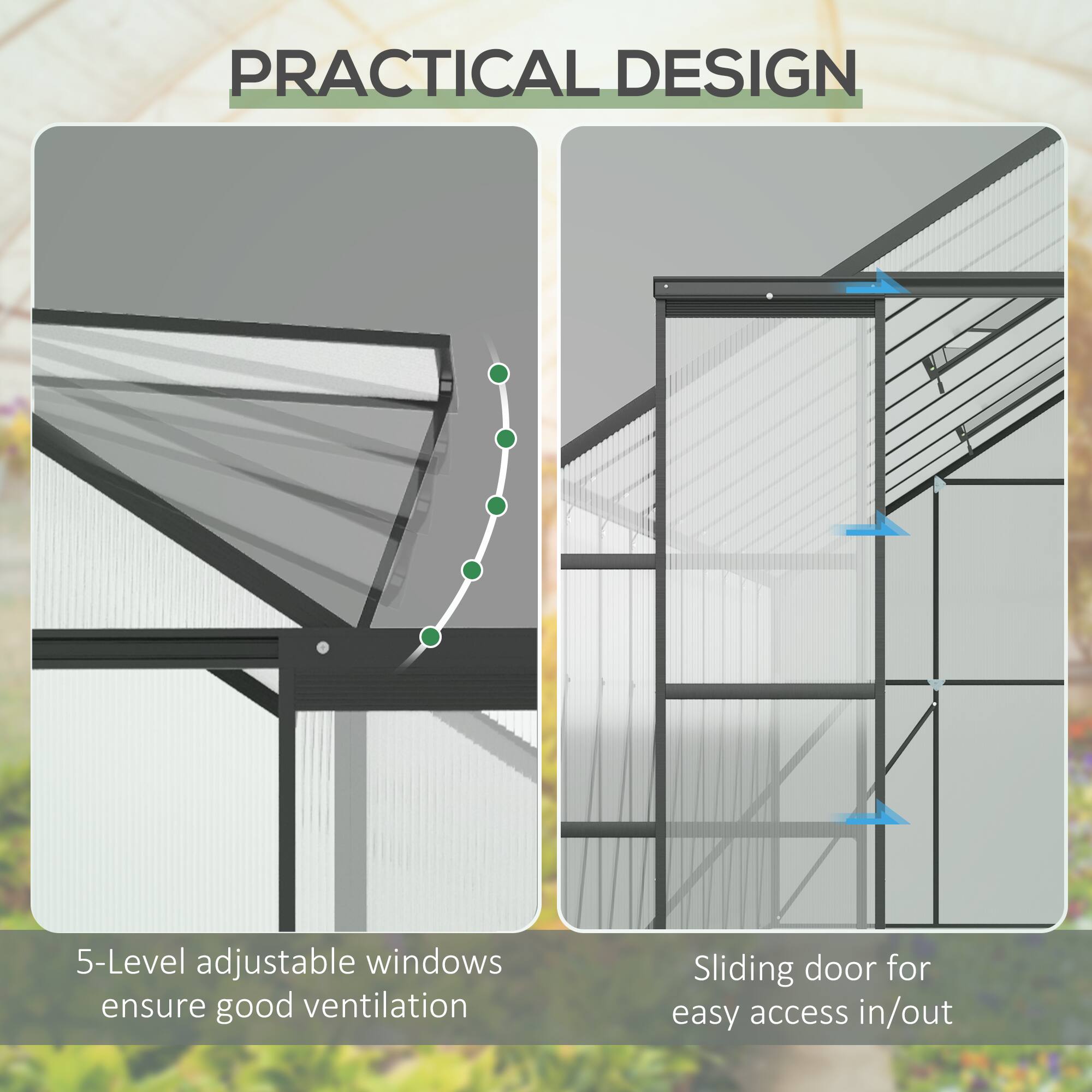 PRACTICAL DESIGN
5-Level adjustable windows ensure good ventilation
Sliding door for easy access in/out