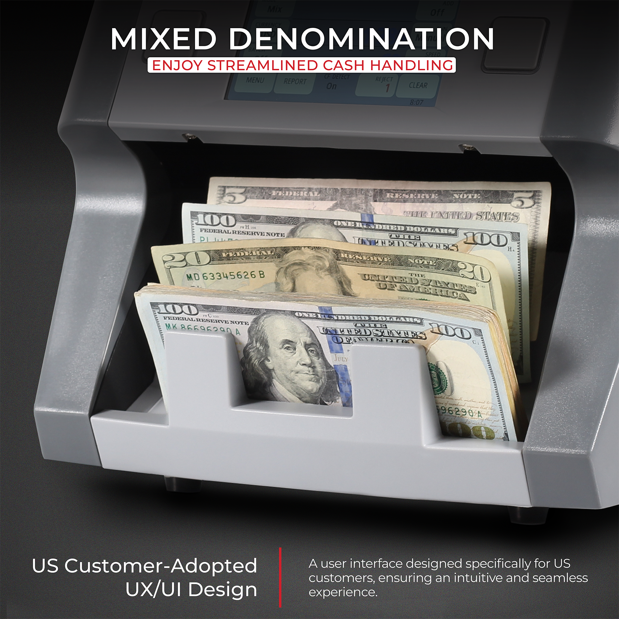 MIXED DENOMINATION  
ENJOY STREAMLINED CASH HANDLING

US Customer-Adopted UX/UI Design

A user interface designed specifically for US customers, ensuring an intuitive and seamless experience.