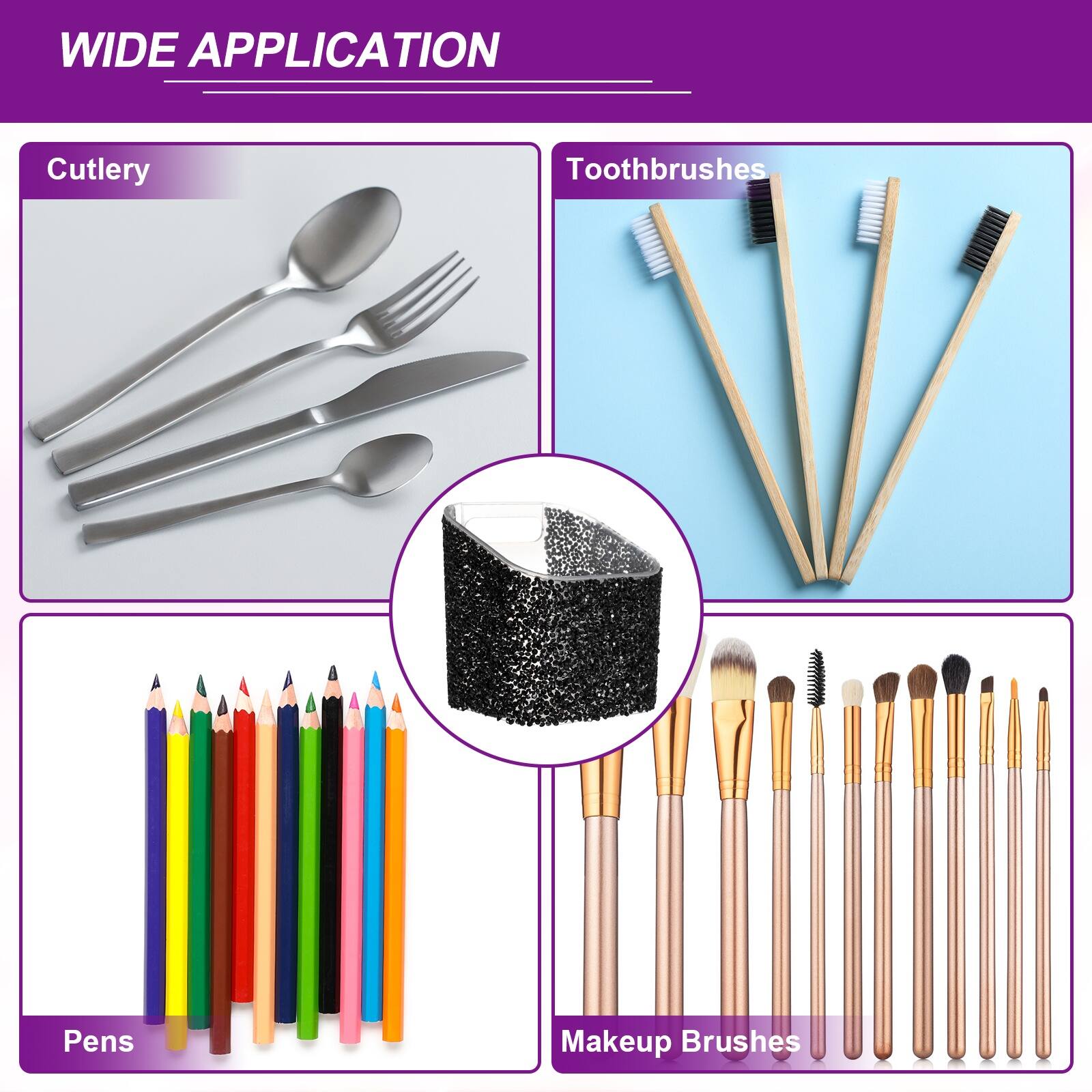 WIDE APPLICATION

Cutlery

Toothbrushes

Pens

Makeup Brushes