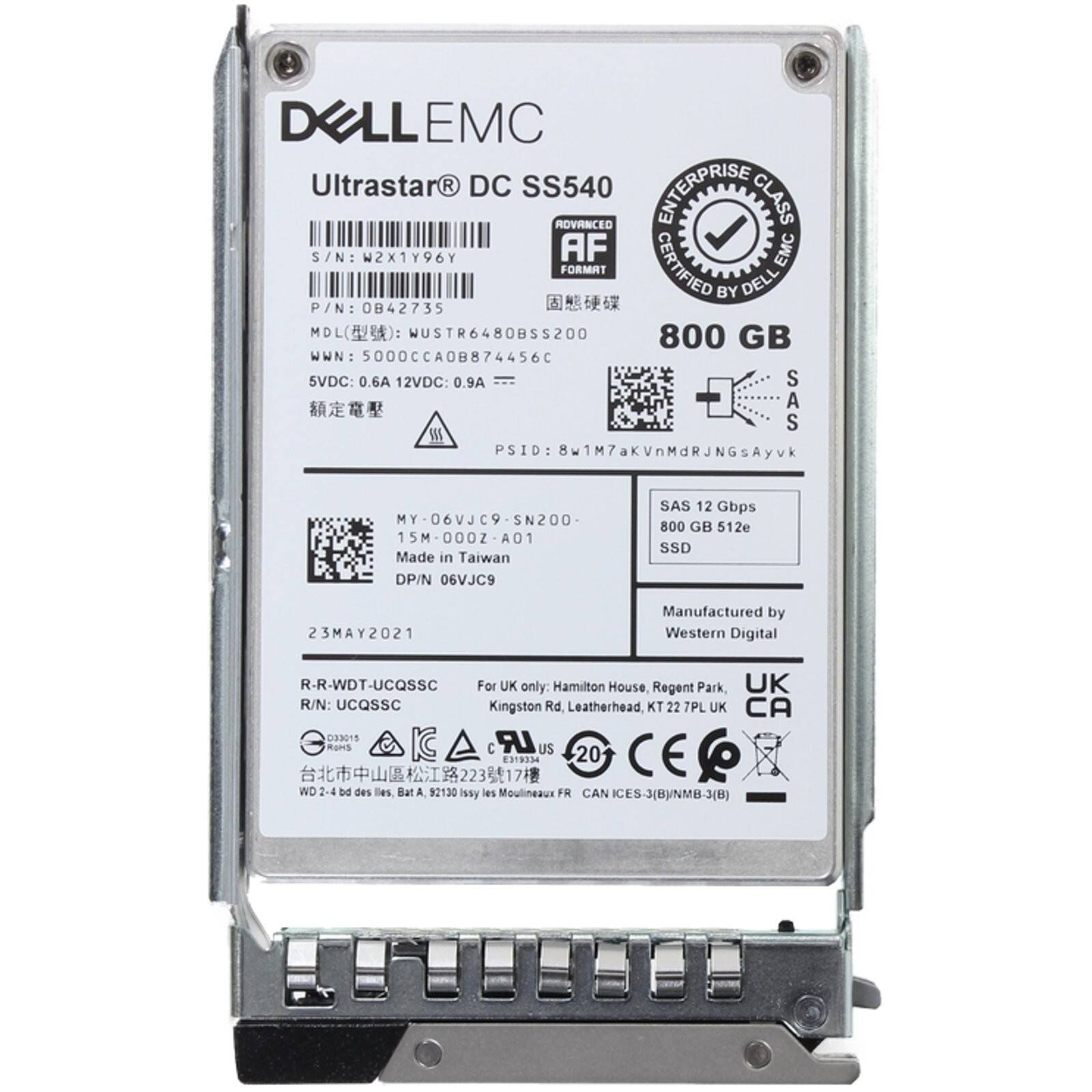 DELL EMC Ultrastar DC SS540 ENTERPRISE ADVANCED CLASS  
S/N: W2X1Y96Y  
AF EMC FORMAT CERTIFIED BY DELL  
P/N: 0842735  
MDL(): WUSTR6480BSS200  
800 GB  
WWN: 5000CCA0B874456C  
5VDC: 0.6A 12VDC: 0.9A  
SAS S  
PSID: w1M7aKVnMdRJNGsAyvk  
MY-06VJC9-SN200  
15M-000Z-A01  
15M 000Z AO1  
Made in Taiwan  
DP/N 06VJC9  
SAS 12 Gbps  
800 GB 512e SSD  
23MAY2021  
Manufactured by Western Digital  
R-R-WDT-UCQSSC  
For UK only: Hamilton House, Regent Park, Kingston Rd, Leatherhead, KT 22 7PL UK  
R/N: