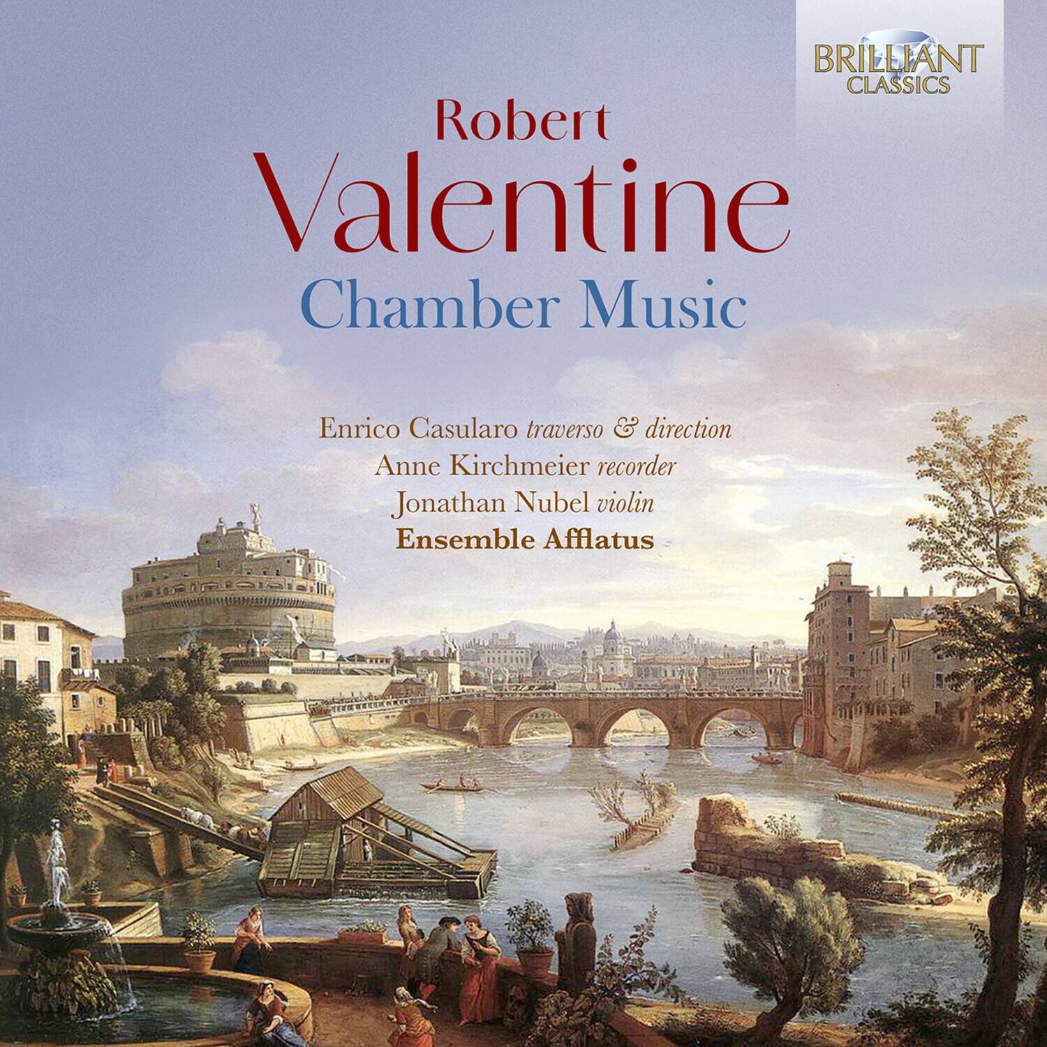 BRILLIANT CLASSICS  
Robert Valentine  
Chamber Music  

Enrico Casularo traverso & direction  
Anne Kirchmeier recorder  
Jonathan Nubel violin  
Ensemble Afflatus