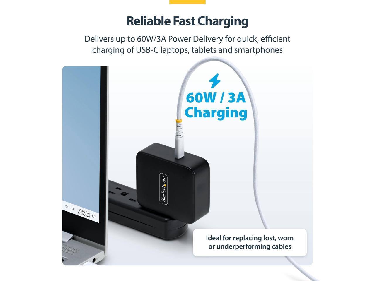 Reliable Fast Charging  
Delivers up to 60W/3A Power Delivery for quick, efficient charging of USB-C laptops, tablets and smartphones  

60W / 3A Charging  

Ideal for replacing lost, worn or underperforming cables