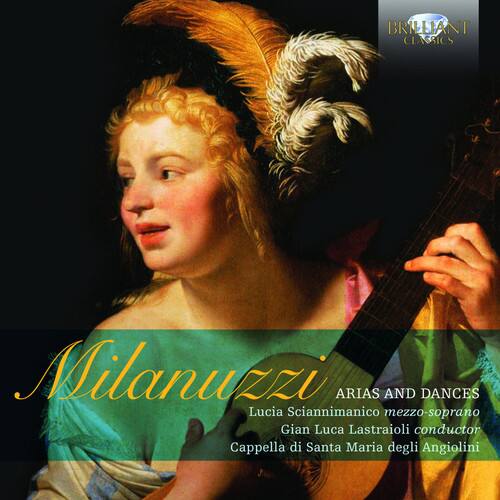 Milanuzzi  
ARIAS AND DANCES  
Lucia Sciannimanco mezzo-soprano  
Gian Luca Lastraioli conductor  
Cappella di Santa Maria degli Angiolini