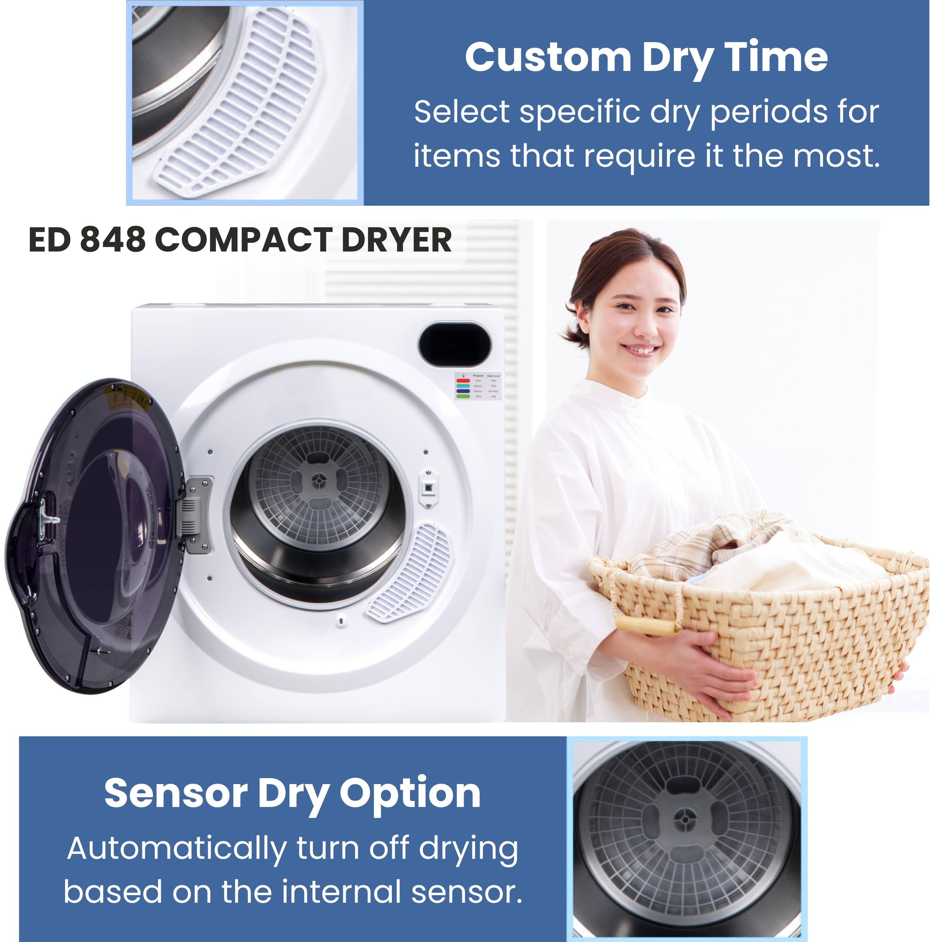 Custom Dry Time  
Select specific dry periods for items that require it the most.

ED 848 COMPACT DRYER

Sensor Dry Option  
Automatically turn off drying based on the internal sensor.