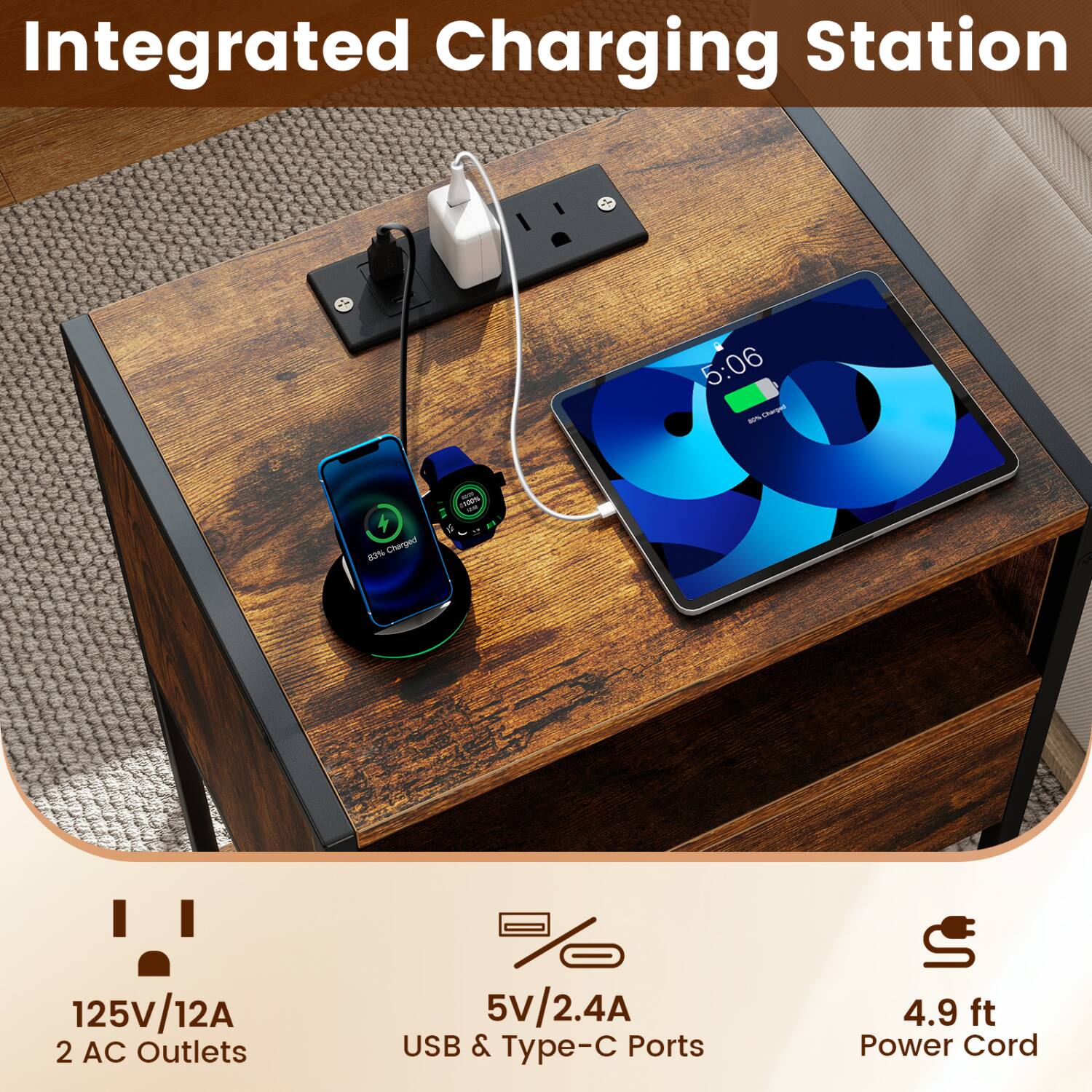 Integrated Charging Station

5:06
20% Charged
83% Charged

125V/12A
2 AC Outlets
5V/2.4A USB & Type-C Ports
4.9 ft Power Cord