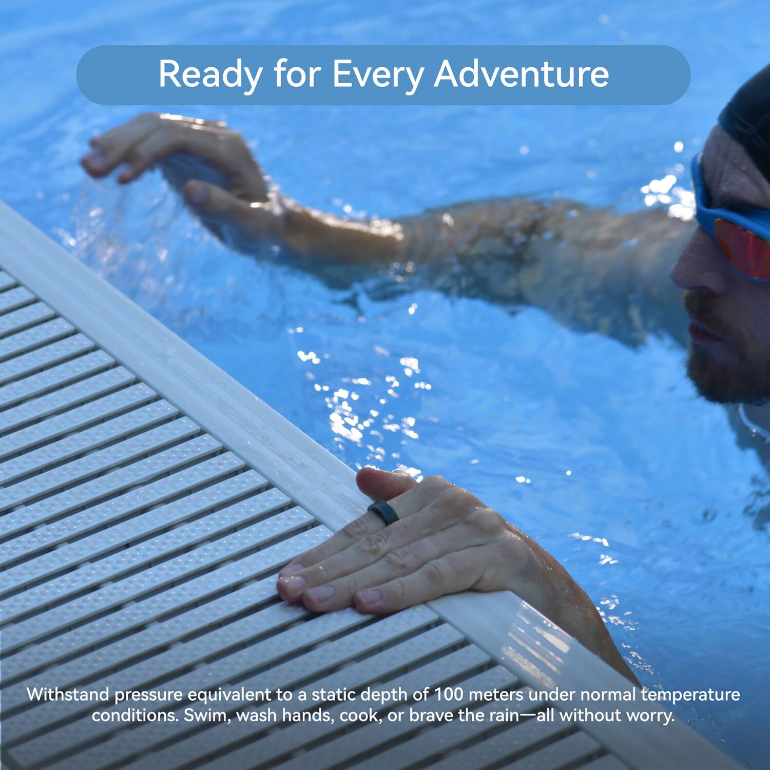 Ready for Every Adventure

Withstand pressure equivalent to a static depth of 100 meters under normal temperature conditions. Swim, wash hands, cook, or brave the rain—all without worry.