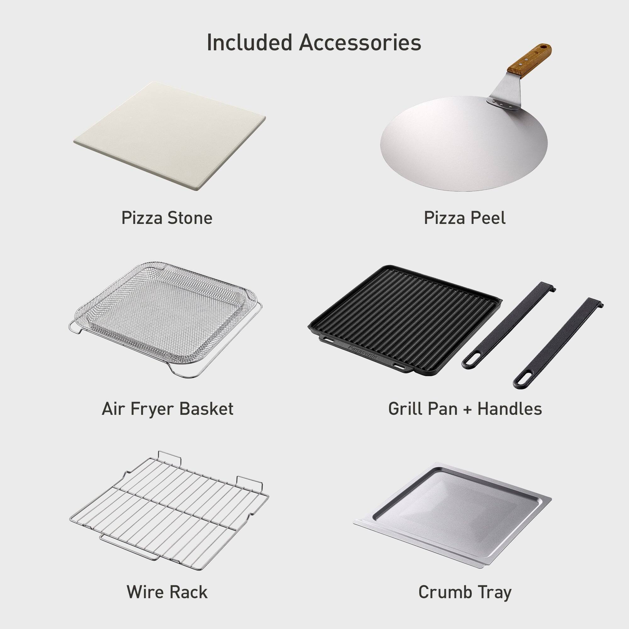 Included Accessories
- Pizza Stone
- Pizza Peel
- Air Fryer Basket
- Grill Pan + Handles
- Wire Rack
- Crumb Tray