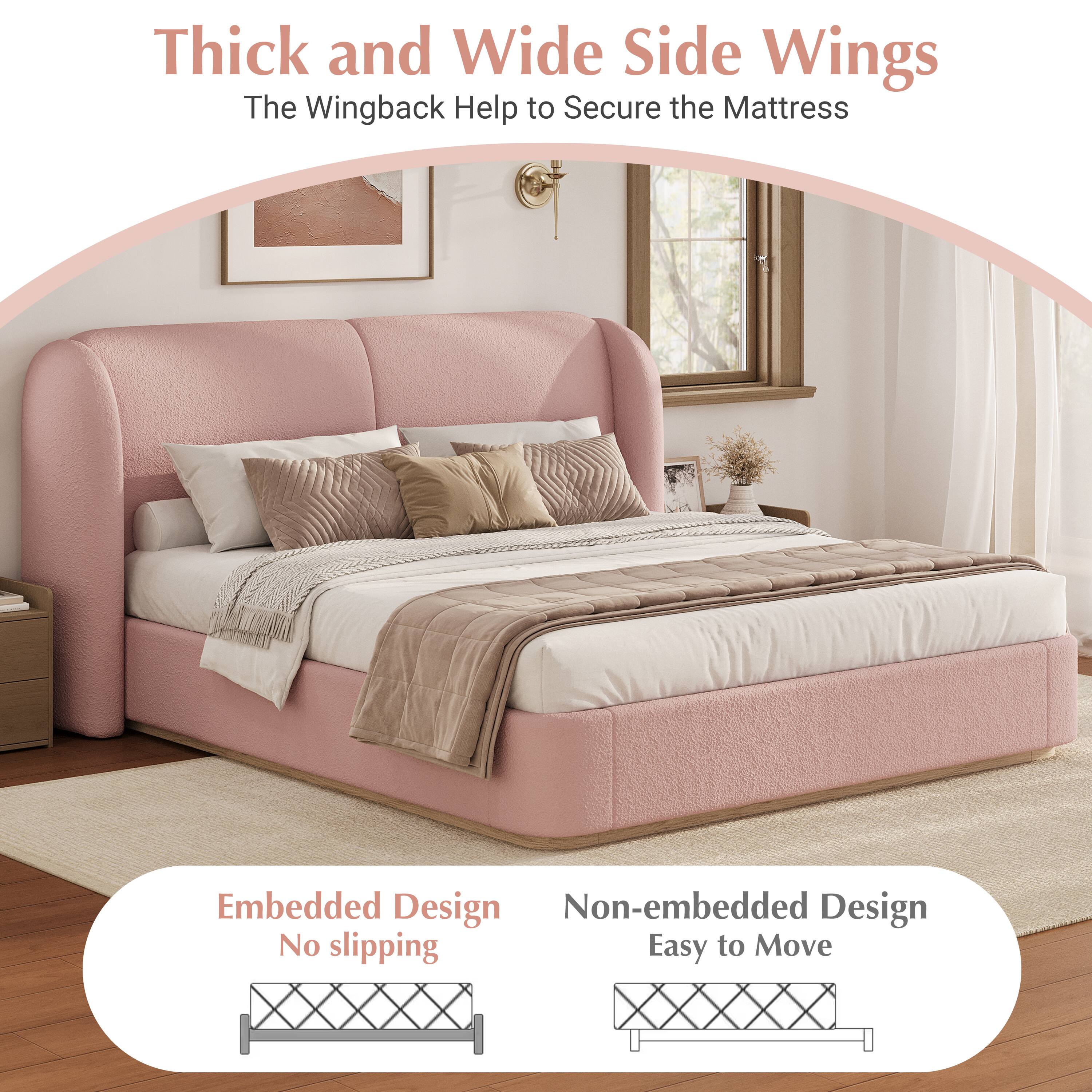 Thick and Wide Side Wings  
The Wingback Help to Secure the Mattress  

Embedded Design  
No slipping  

Non-embedded Design  
Easy to Move