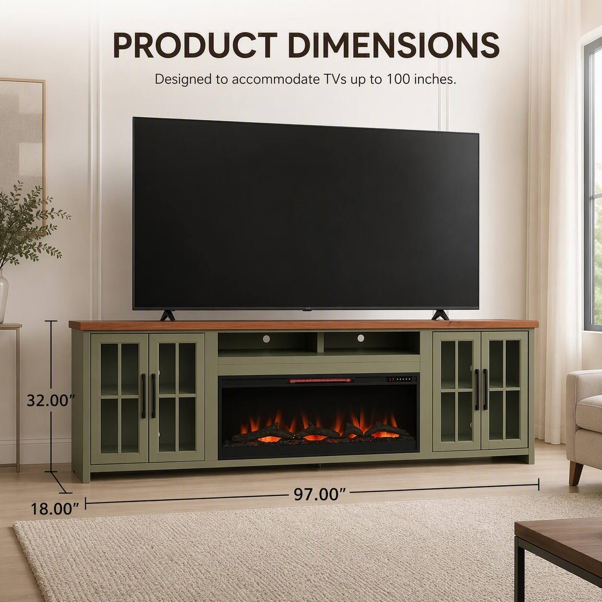 PRODUCT DIMENSIONS  
Designed to accommodate TVs up to 100 inches.  
32.00"  
18.00"  
97.00"