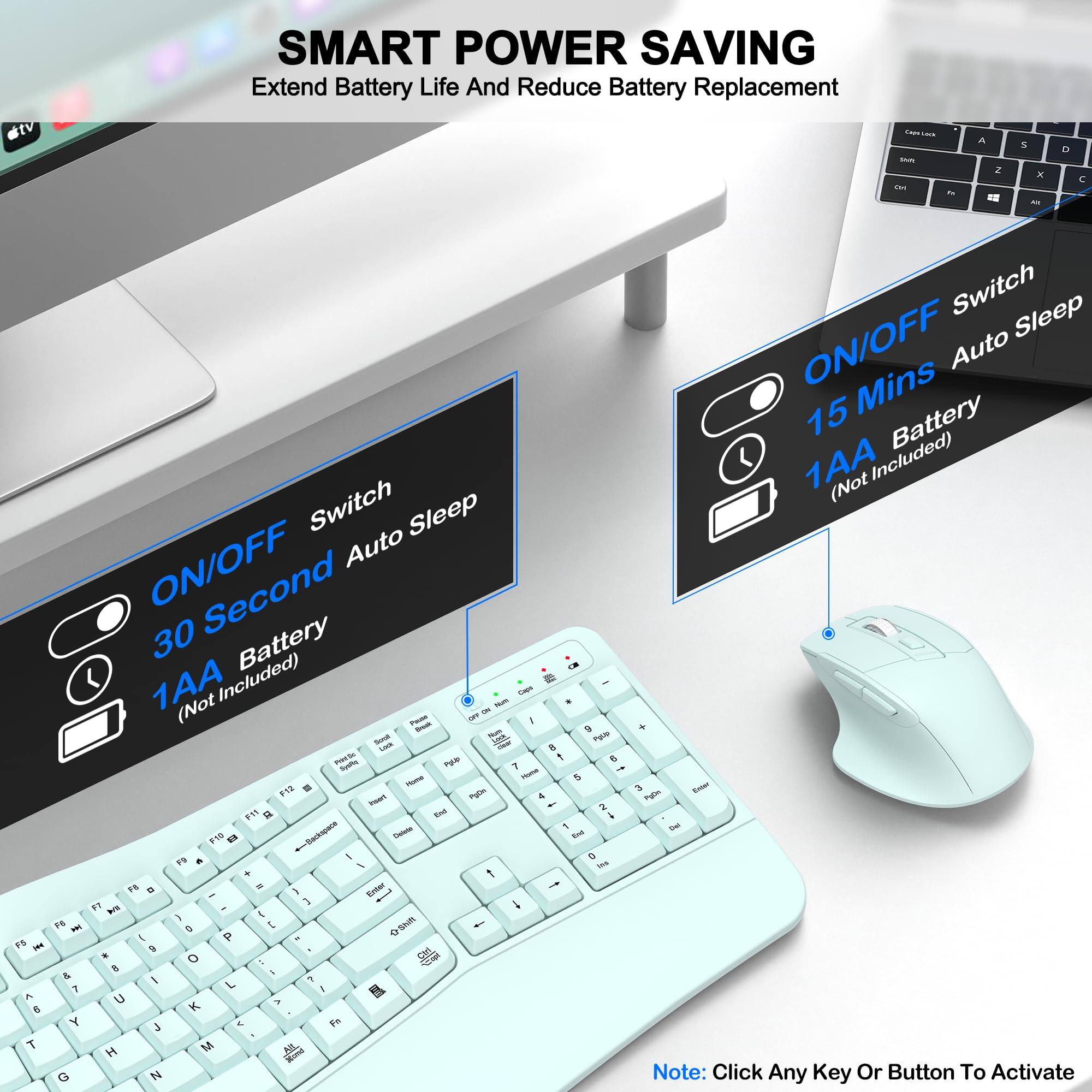 SMART POWER SAVING  
Extend Battery Life And Reduce Battery Replacement  

ON/OFF Switch  
30 Second Auto Sleep  
1AA Battery (Not Included)  

ON/OFF Switch  
15 Mins Auto Sleep  
1AA Battery (Not Included)  

Note: Click Any Key Or Button To Activate