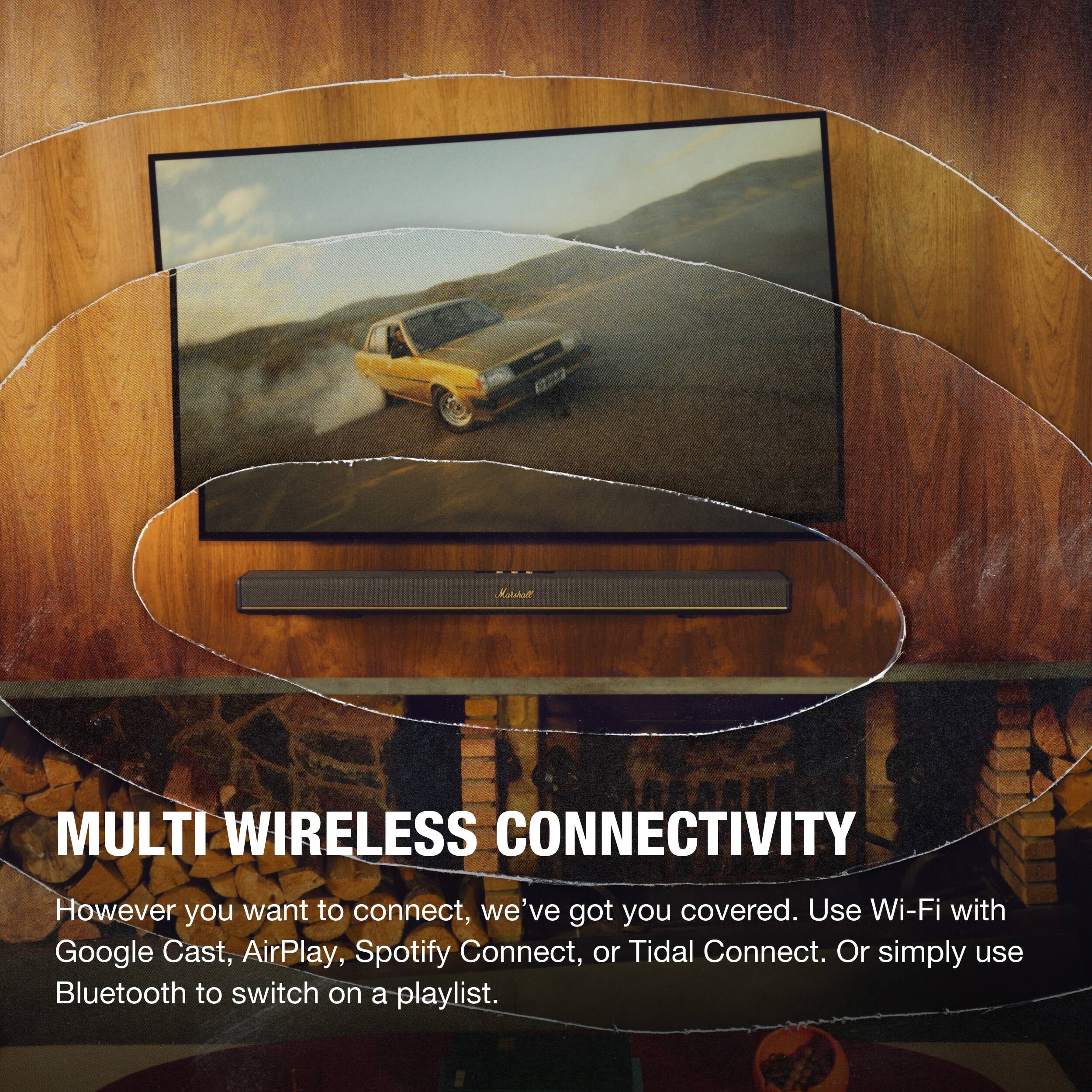 MULTI WIRELESS CONNECTIVITY

However you want to connect, we've got you covered. Use Wi-Fi with Google Cast, AirPlay, Spotify Connect, or Tidal Connect. Or simply use Bluetooth to switch on a playlist.