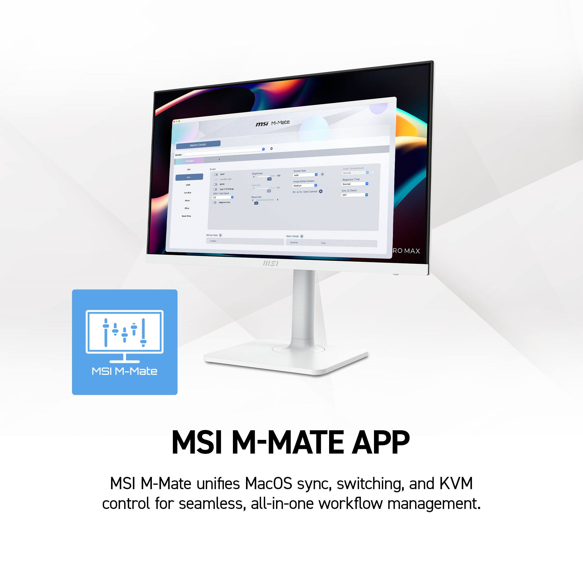 111  
msi M-Mate  
-  
0  
-  
Hini  
... -  
-- in - - -  
a CHE 1 -  
- = - mayeColatericades Values a  Specid  
- www. - 1/4 sunt 20ml)  
..  
-  
Namilevs  
-  
RO MAX  
IIISI  
MSI M-Mate  
MSI M-MATE APP  
MSI M-Mate unifies MacOS sync, switching, and KVM control for seamless, all-in-one workflow management.