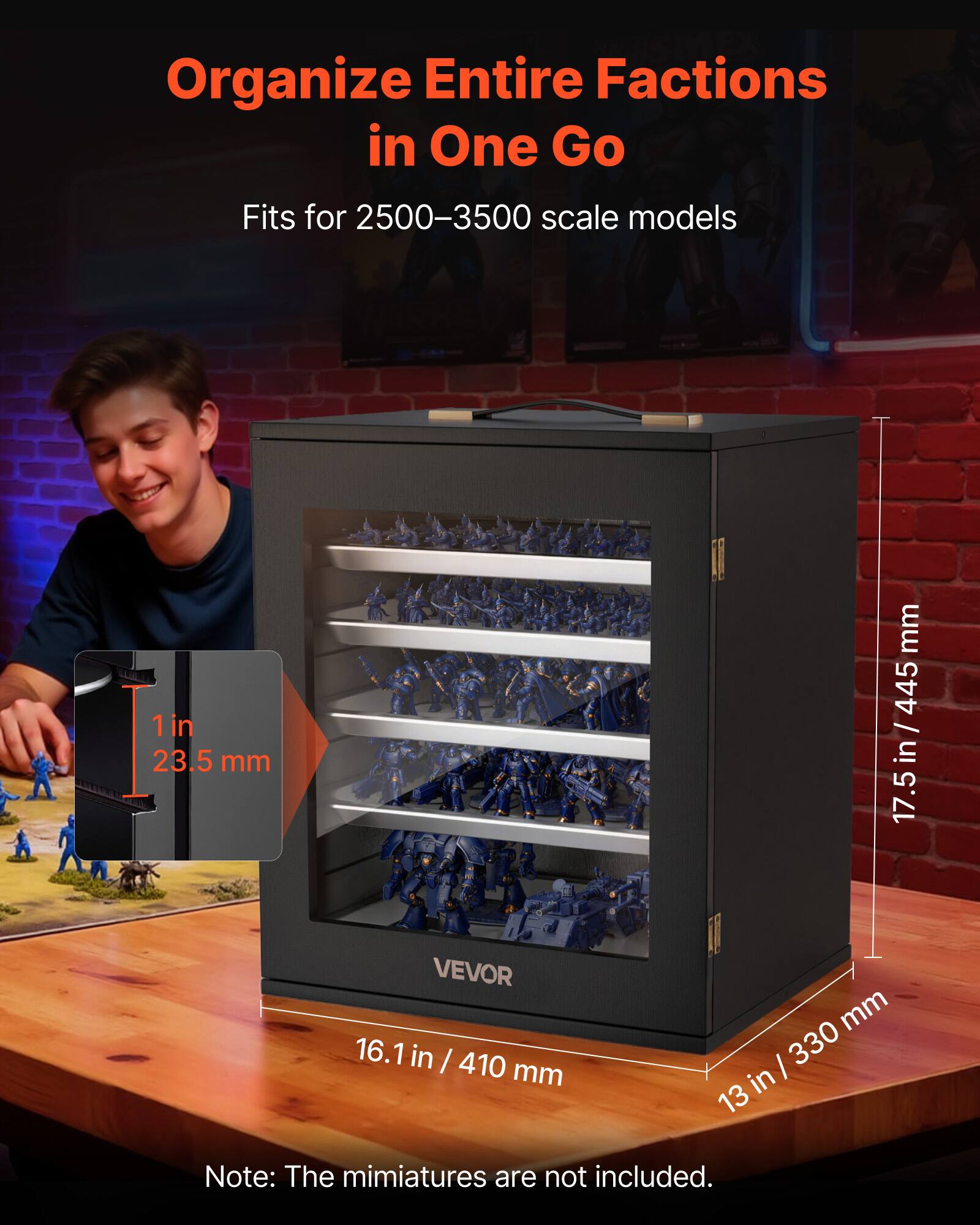 Organize Entire Factions in One Go  
Fits for 2500-3500 scale models  

1 in 23.5 mm  

17.5 in / 445 mm  
16.1 in / 410 mm  
13 in / 330 mm  

Note: The miniatures are not included.