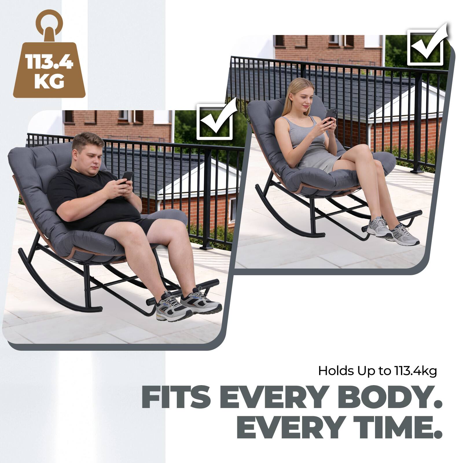 113.4 KG  
Holds Up to 113.4kg  
FITS EVERY BODY. EVERY TIME.