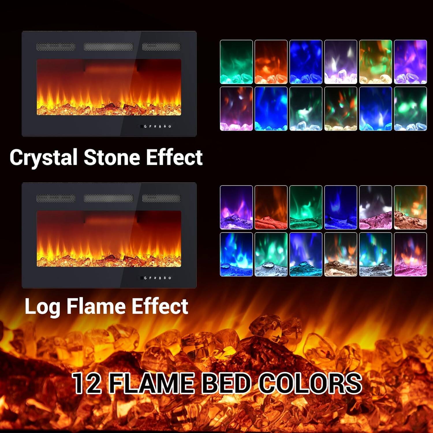 Crystal Stone Effect

Log Flame Effect

12 Flame Bed Colors