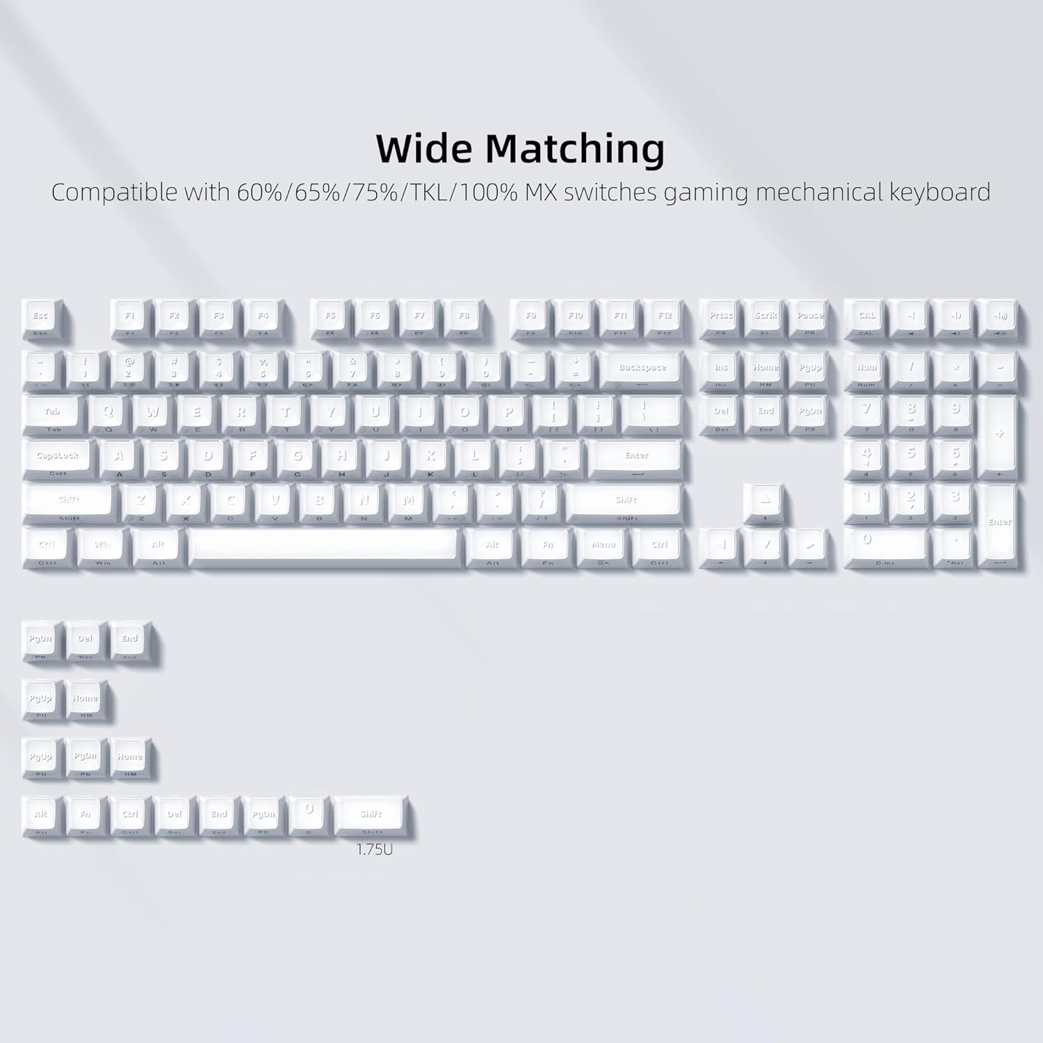 Wide Matching  
Compatible with 60%/65%/75%/TKL/100% MX switches gaming mechanical keyboard