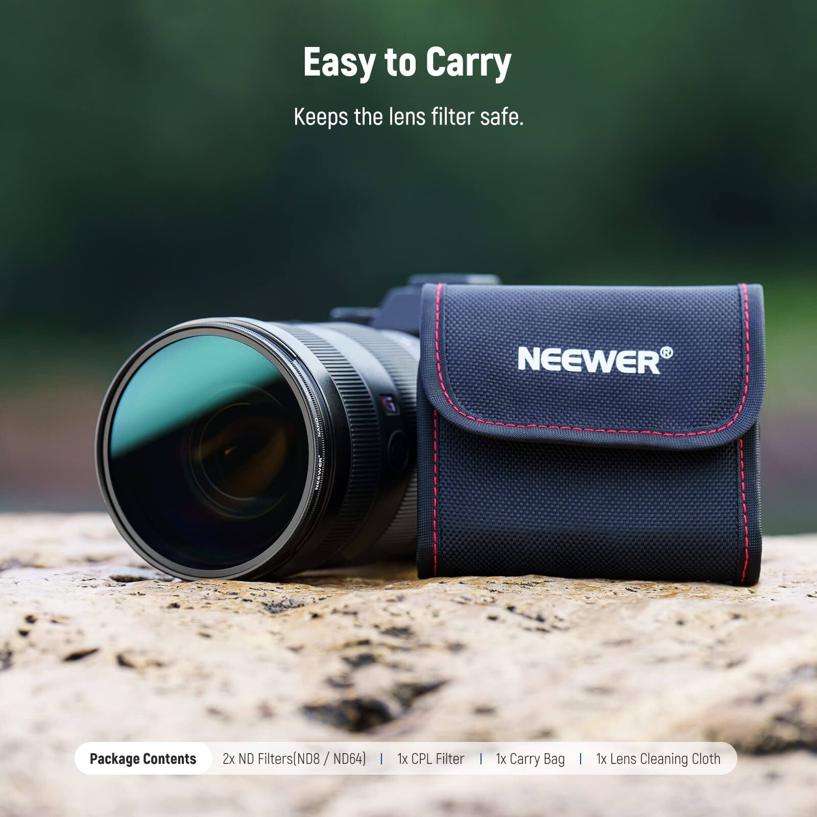 Easy to Carry  
Keeps the lens filter safe.  

NEEWER Package Contents  
2x ND Filters (ND8 / ND64) | 1x CPL Filter | 1x Carry Bag | 1x Lens Cleaning Cloth