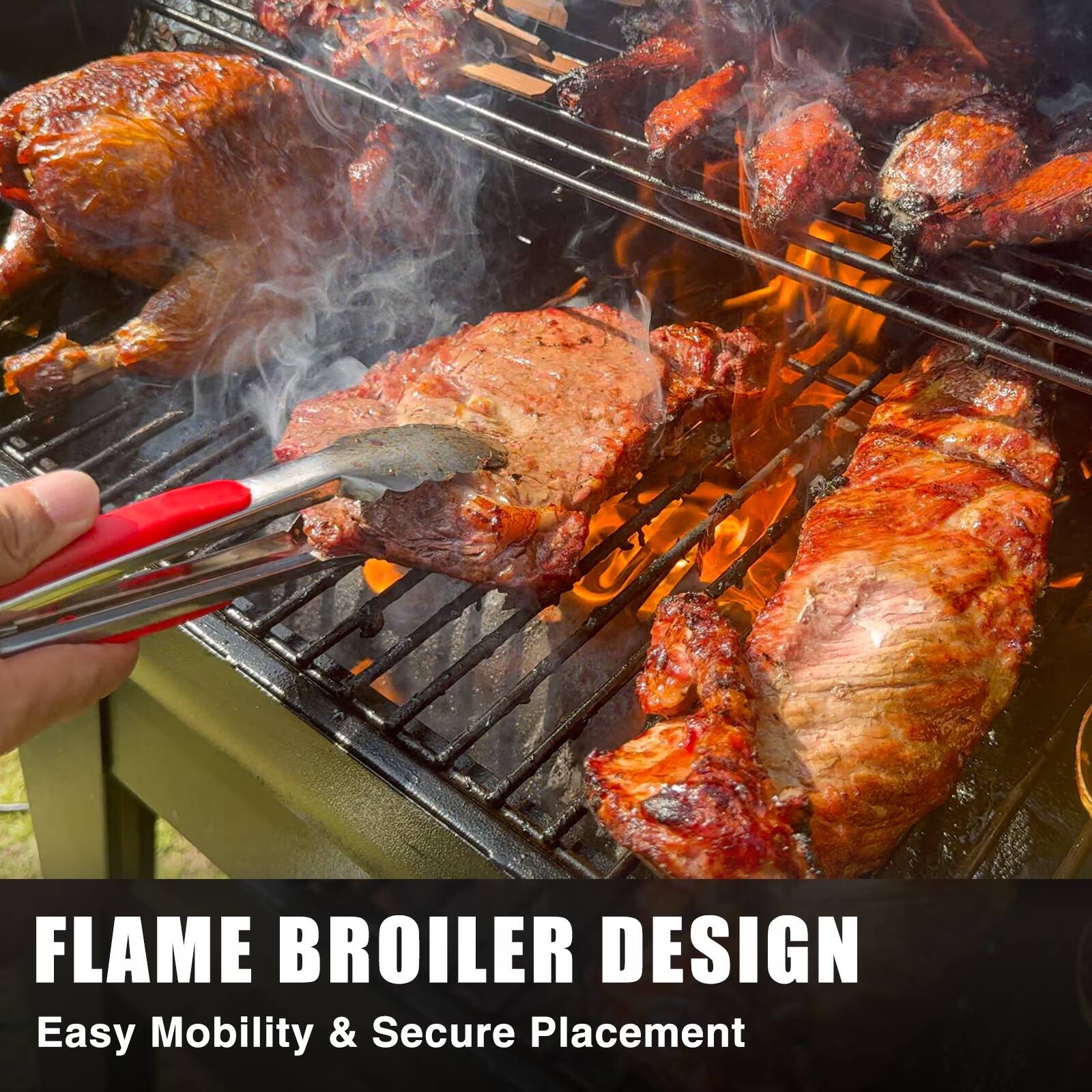 FLAME BROILER DESIGN  
Easy Mobility & Secure Placement