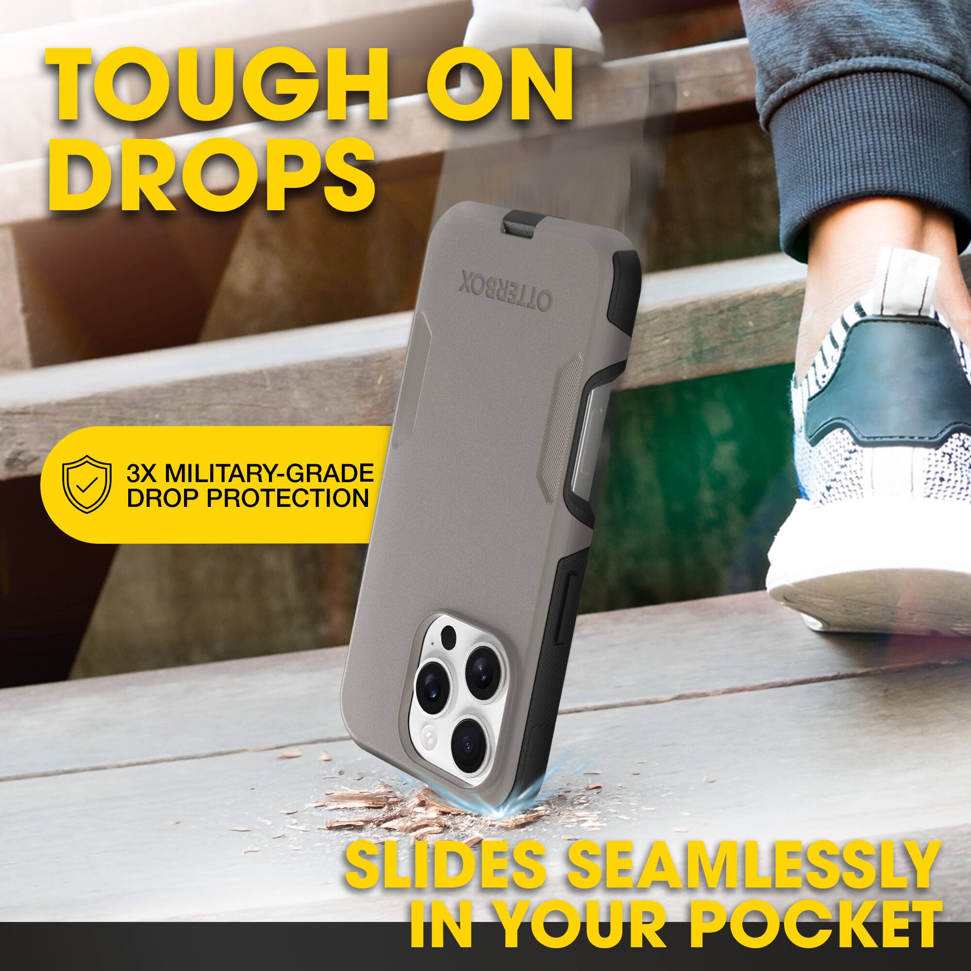 TOUGH ON DROPS

3X MILITARY-GRADE DROP PROTECTION

SLIDES SEAMLESSLY IN YOUR POCKET