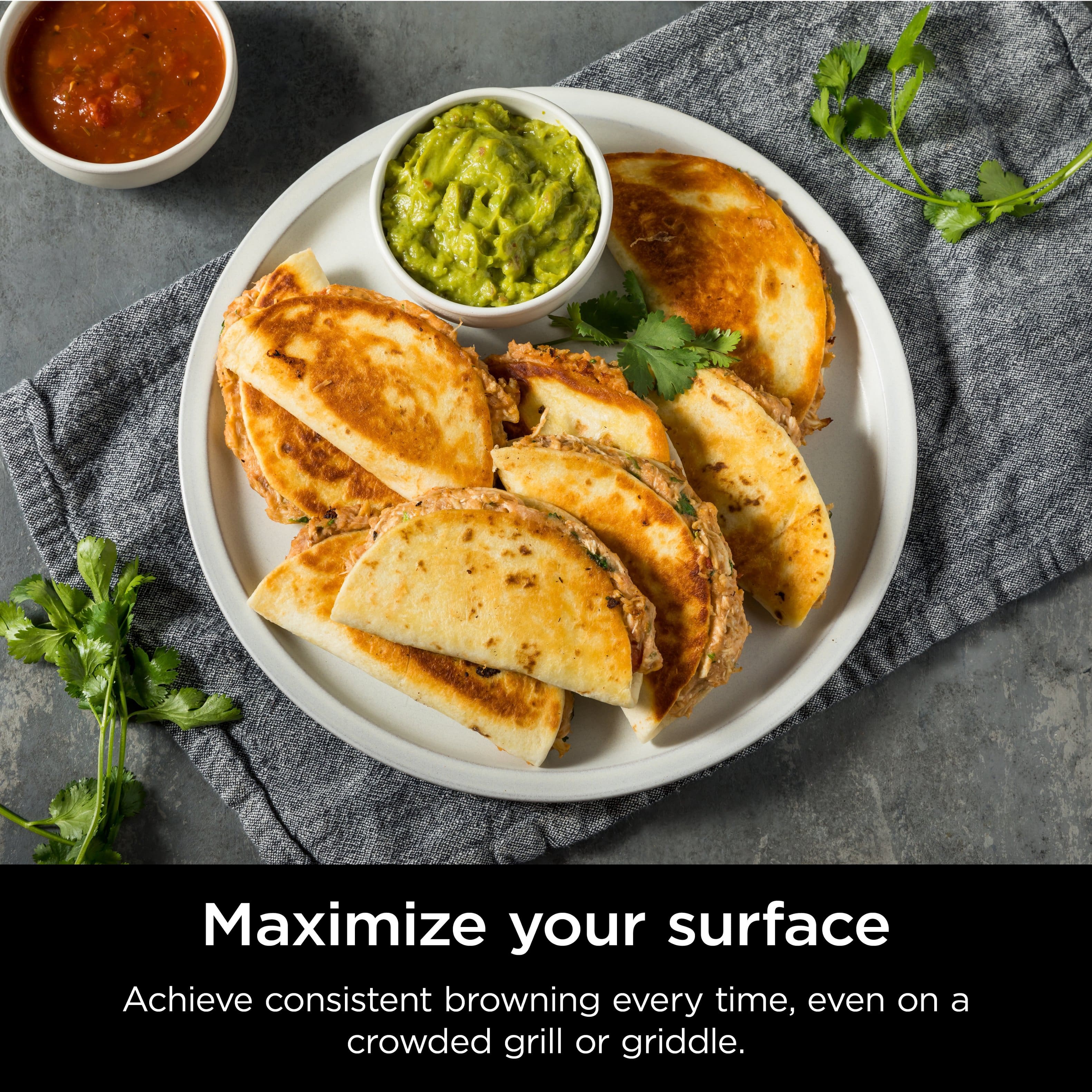 Maximize your surface Achieve consistent browning every time, even on a crowded grill or griddle.