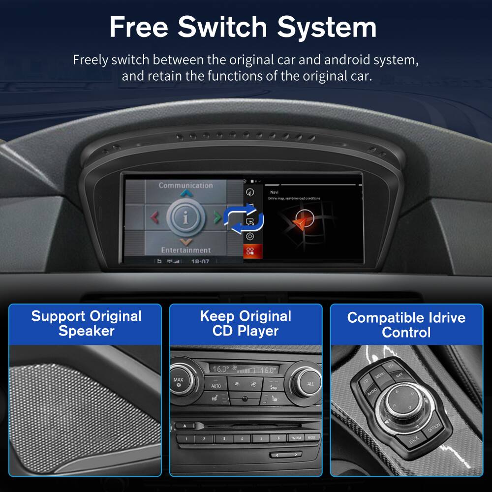 Free Switch System

Freely switch between the original car and android system, and retain the functions of the original car.

Communication
Entertainment
18:07

Support Original Speaker
Keep Original CD Player
Compatible Idrive Control