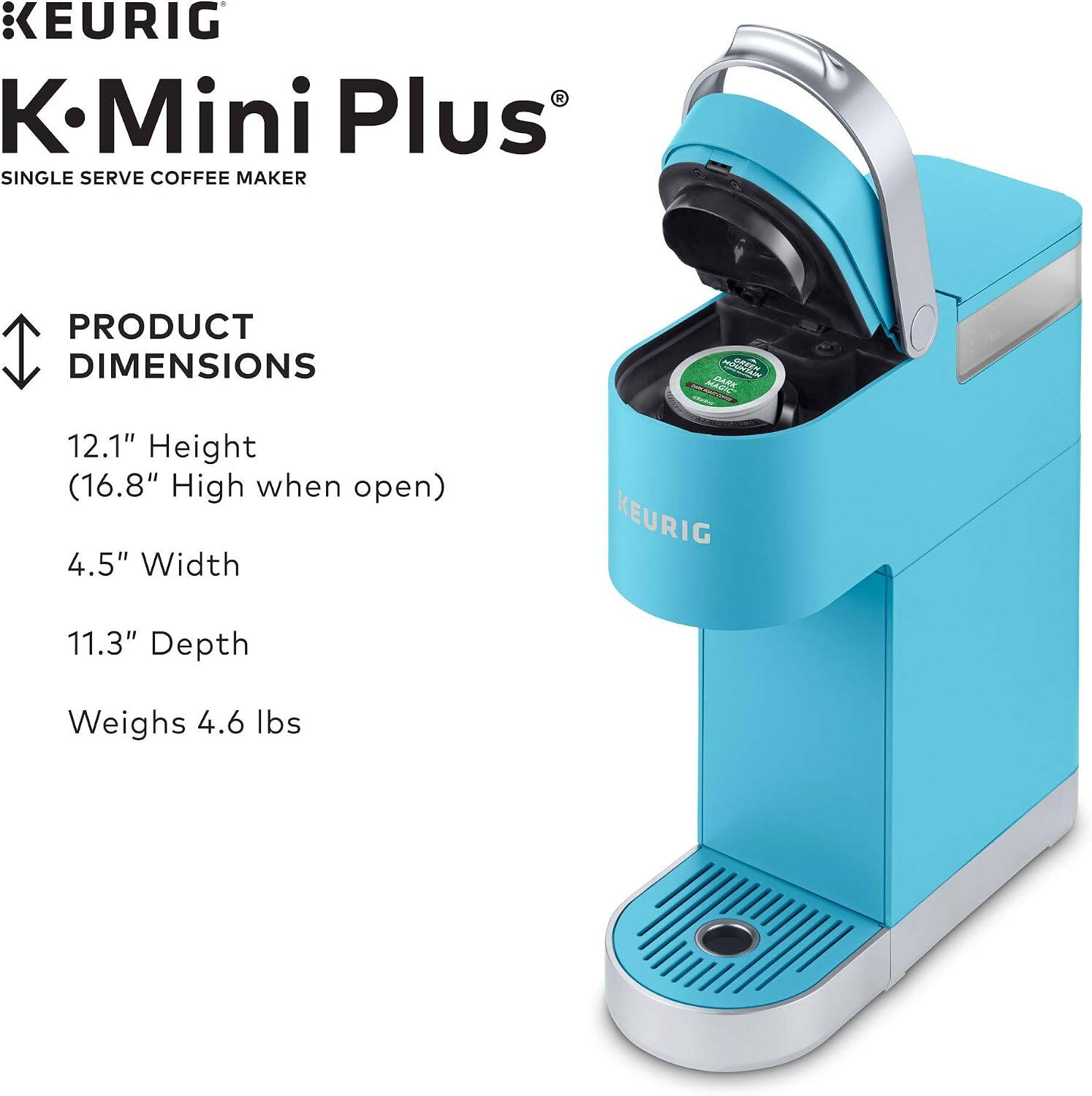 KEURIG K-Mini Plus SINGLE SERVE COFFEE MAKER

PRODUCT DIMENSIONS

12.1" Height (16.8" High when open)
4.5" Width
11.3" Depth
Weighs 4.6 lbs