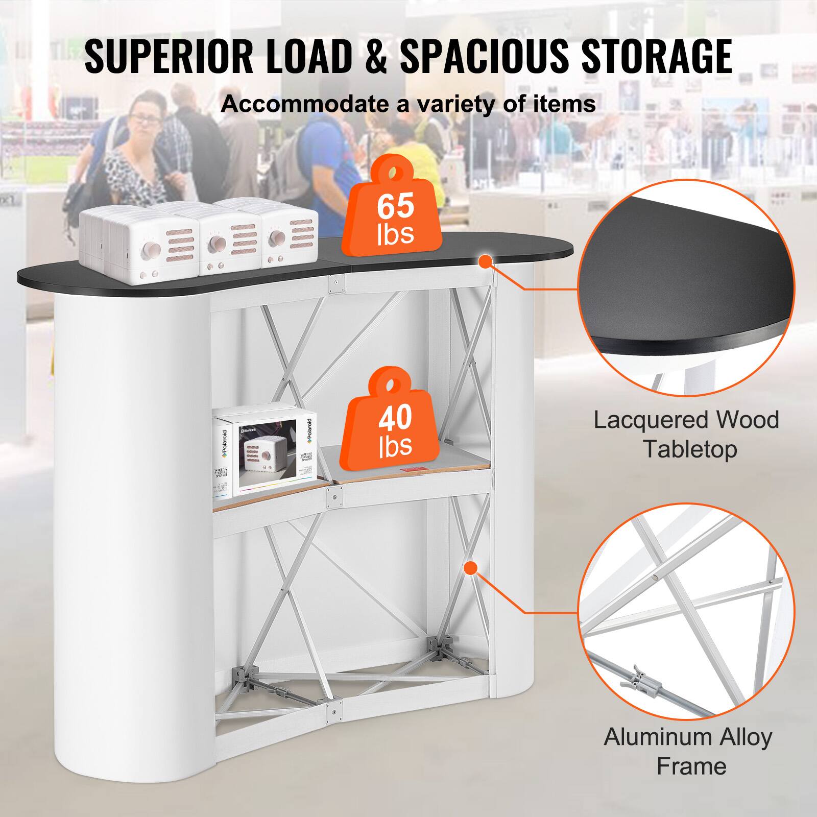 SUPERIOR LOAD & SPACIOUS STORAGE  
Accommodate a variety of items

- 65 lbs  
- 40 lbs  
- Lacquered Wood Tabletop  
- Aluminum Alloy Frame