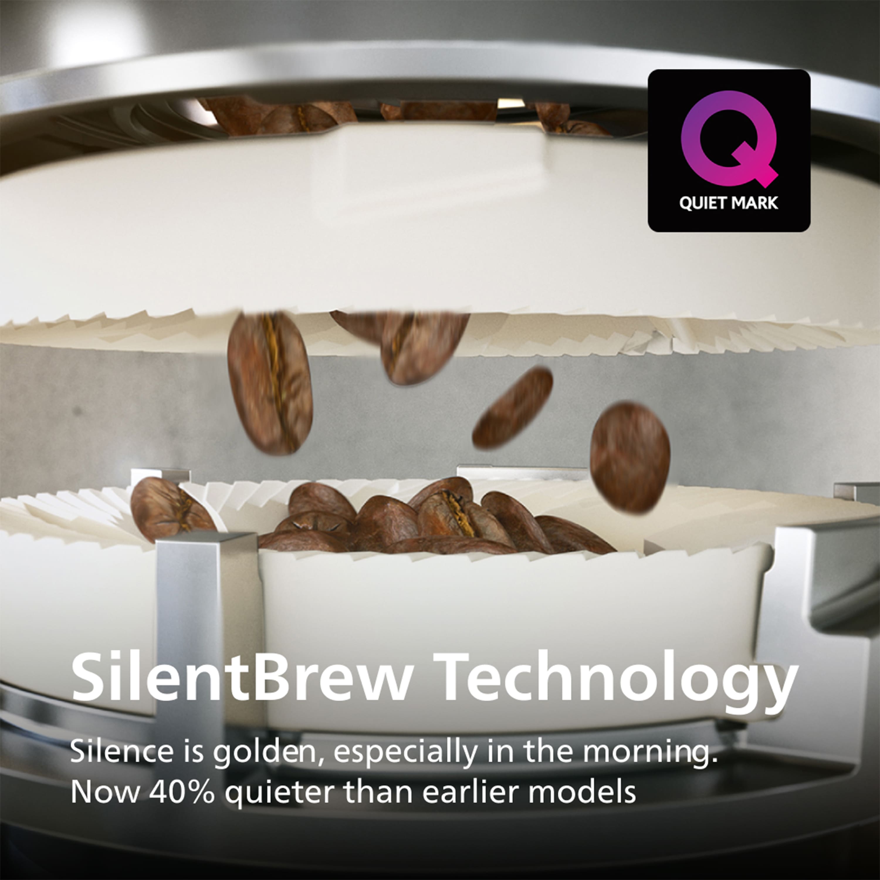 SilentBrew Technology
Silence is golden, especially in the morning.
Now 40% quieter than earlier models