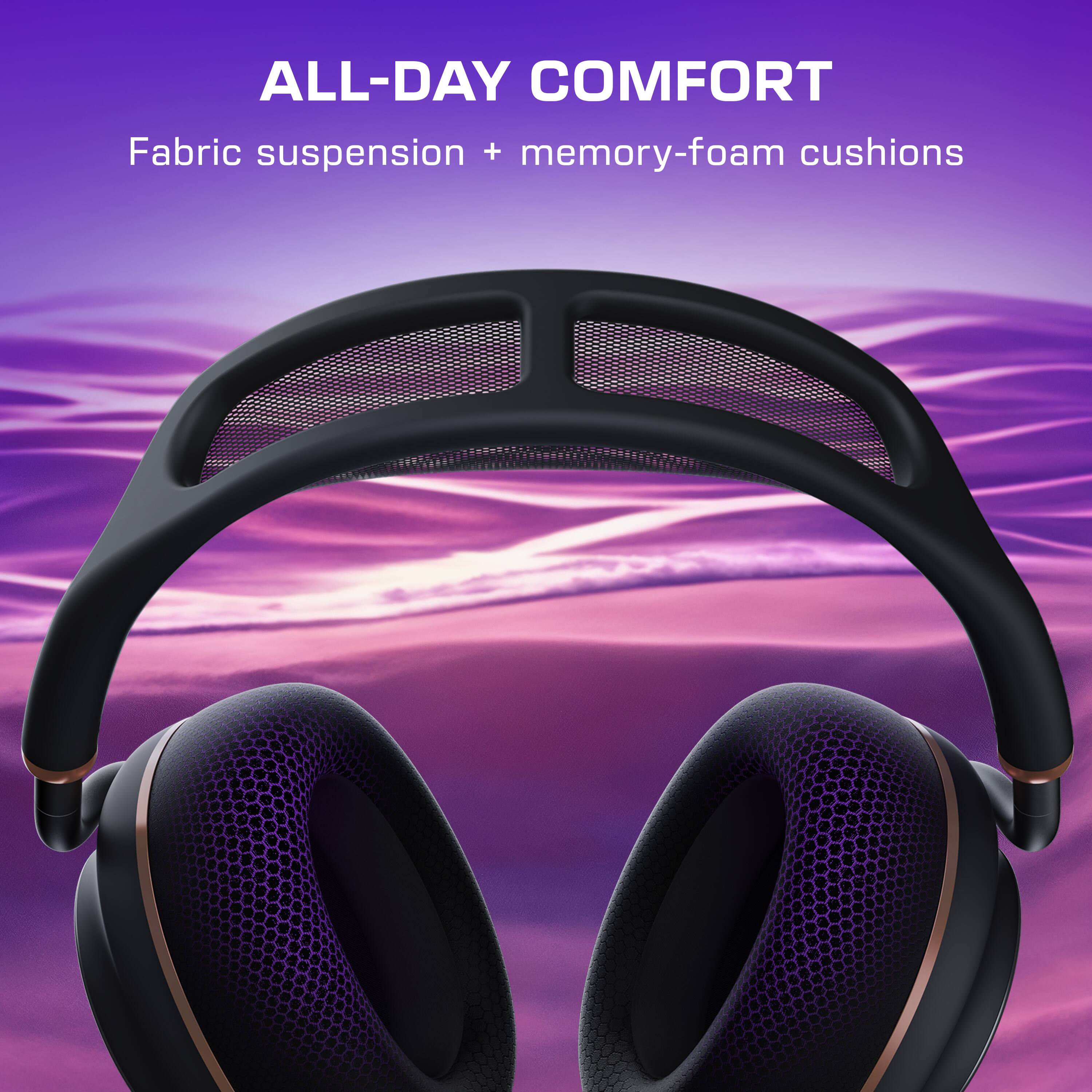 ALL-DAY COMFORT  
Fabric suspension + memory-foam cushions