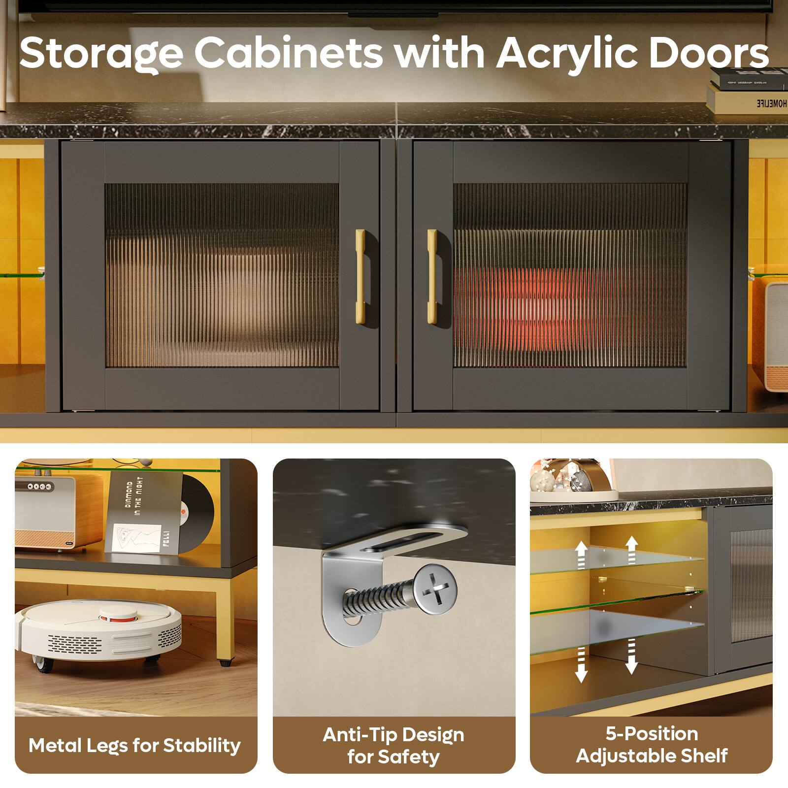 Storage Cabinets with Acrylic Doors:

* Metal legs for stability
* Anti-tip design for safety
* 5-position adjustable shelf

This text describes the features of storage cabinets with acrylic doors, emphasizing their stability, safety, and adjustable shelving options.