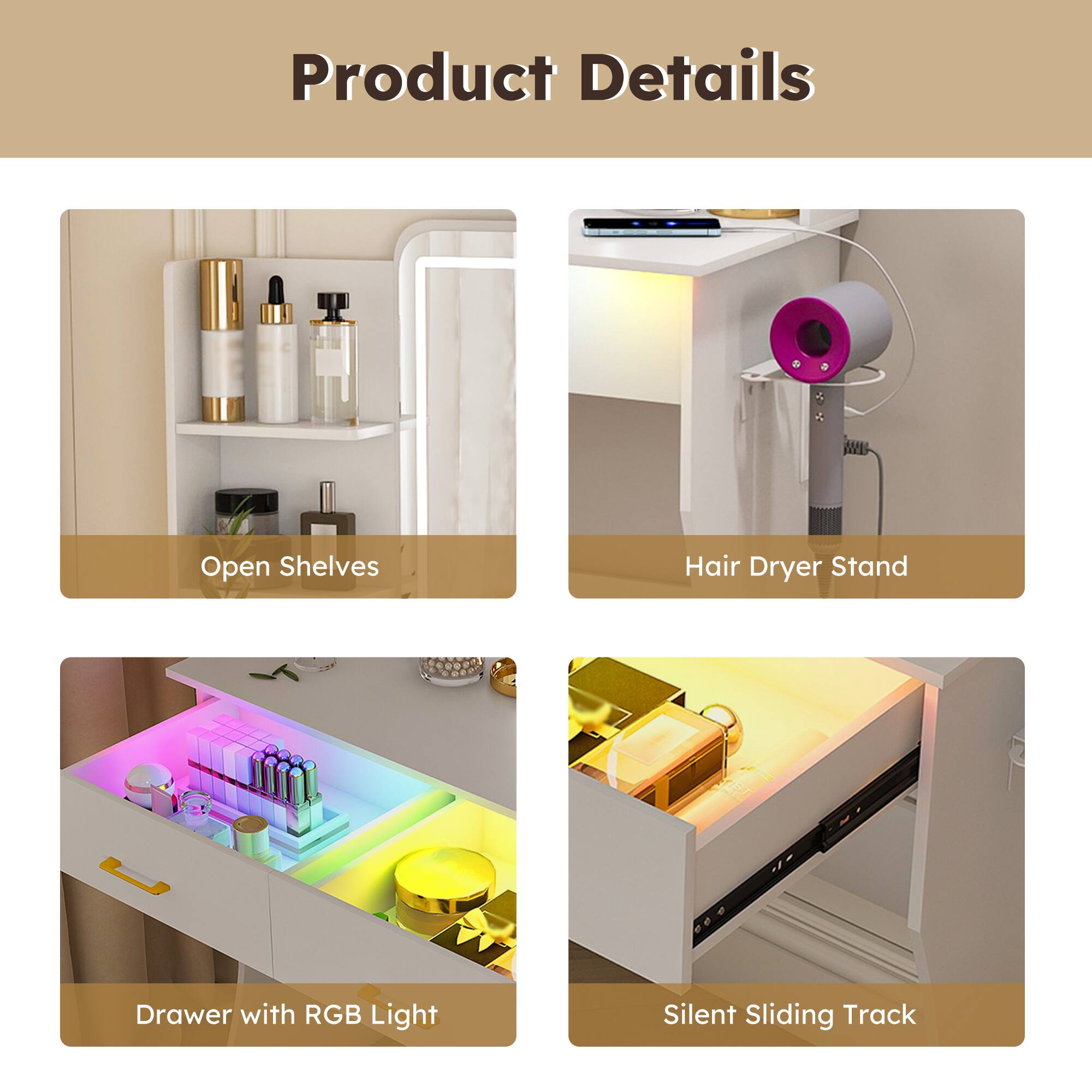 Product Details

- Open Shelves
- Hair Dryer Stand
- Drawer with RGB Light
- Silent Sliding Track