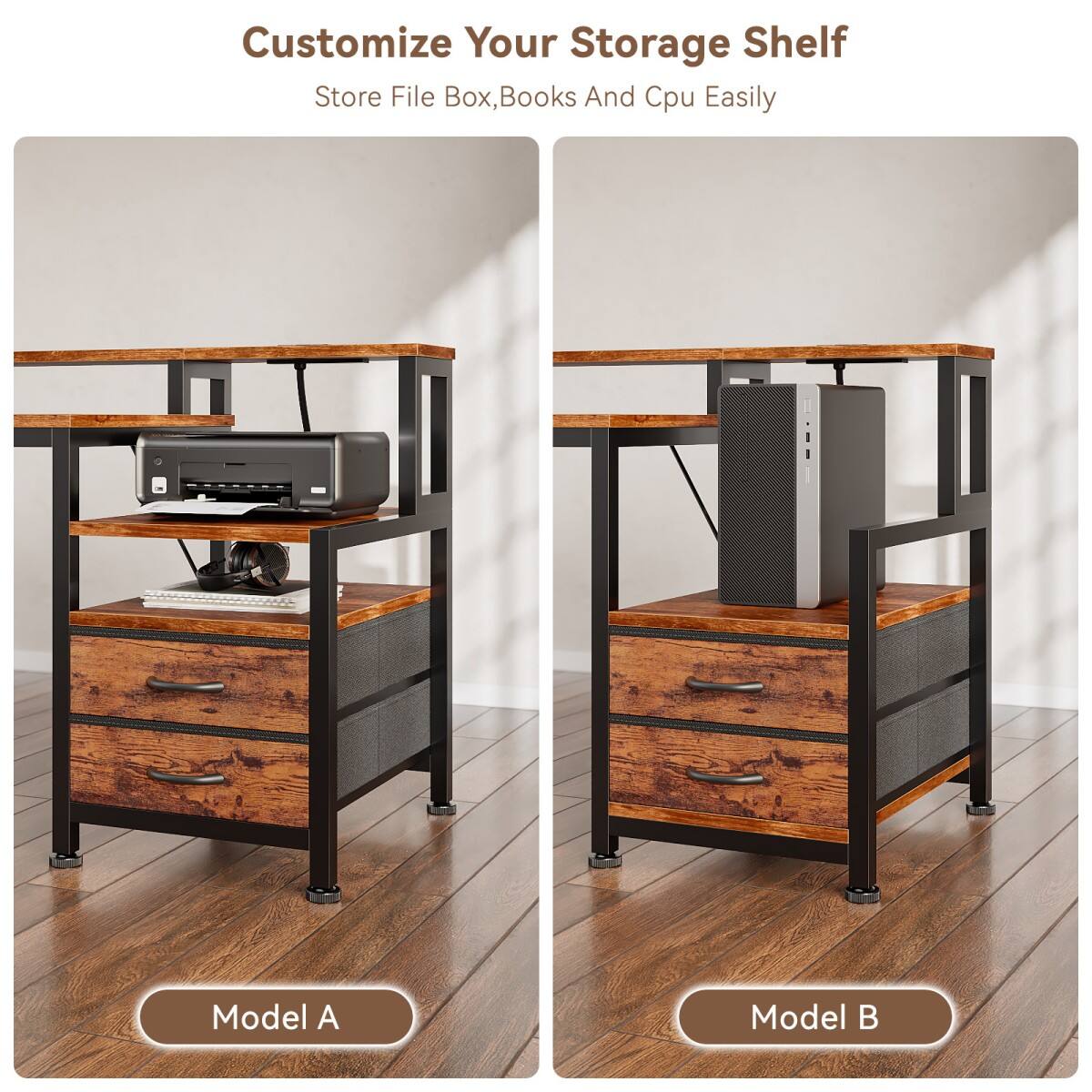 Customize Your Storage Shelf  
Store File Box, Books And Cpu Easily  

Model A  
Model B