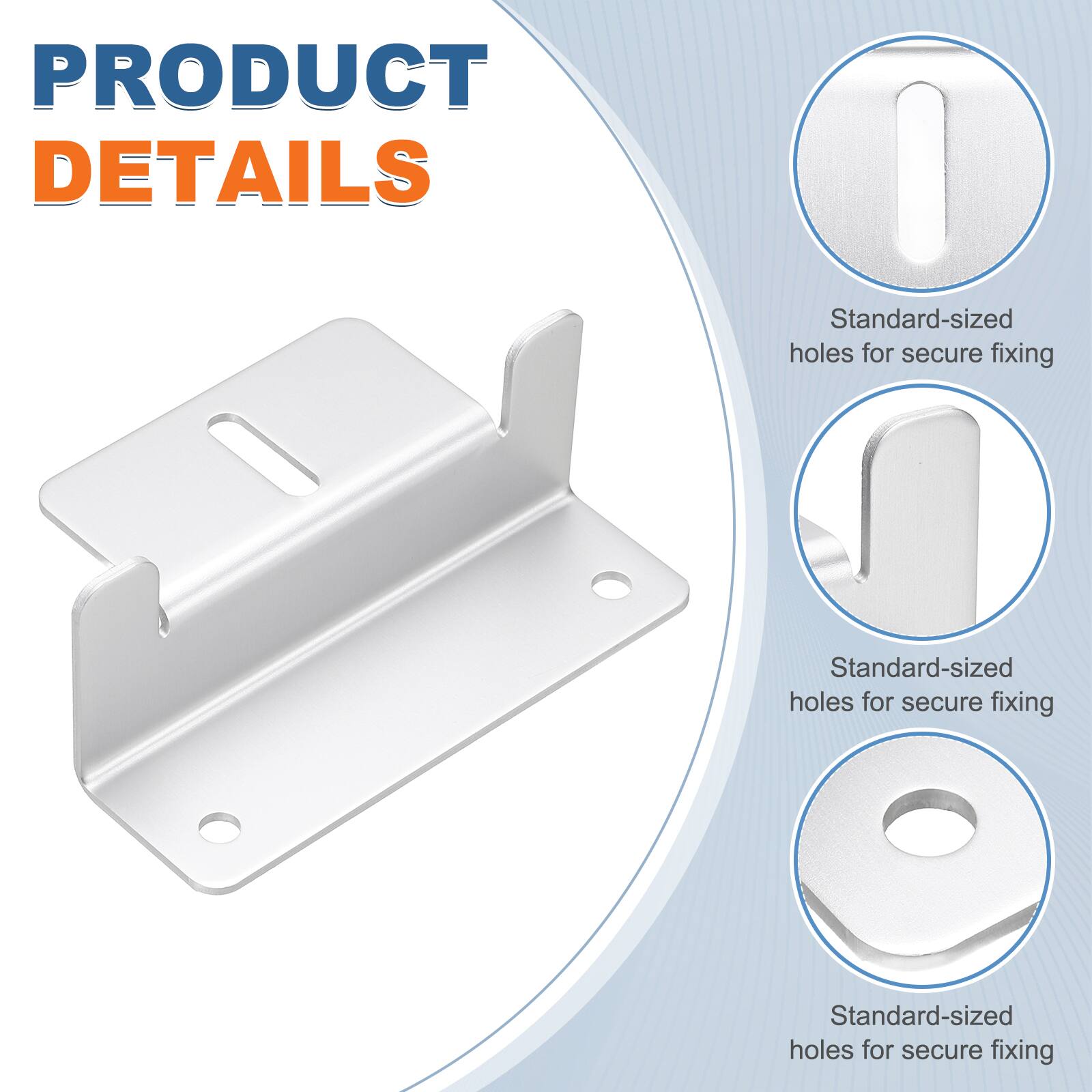 PRODUCT DETAILS

Standard-sized holes for secure fixing