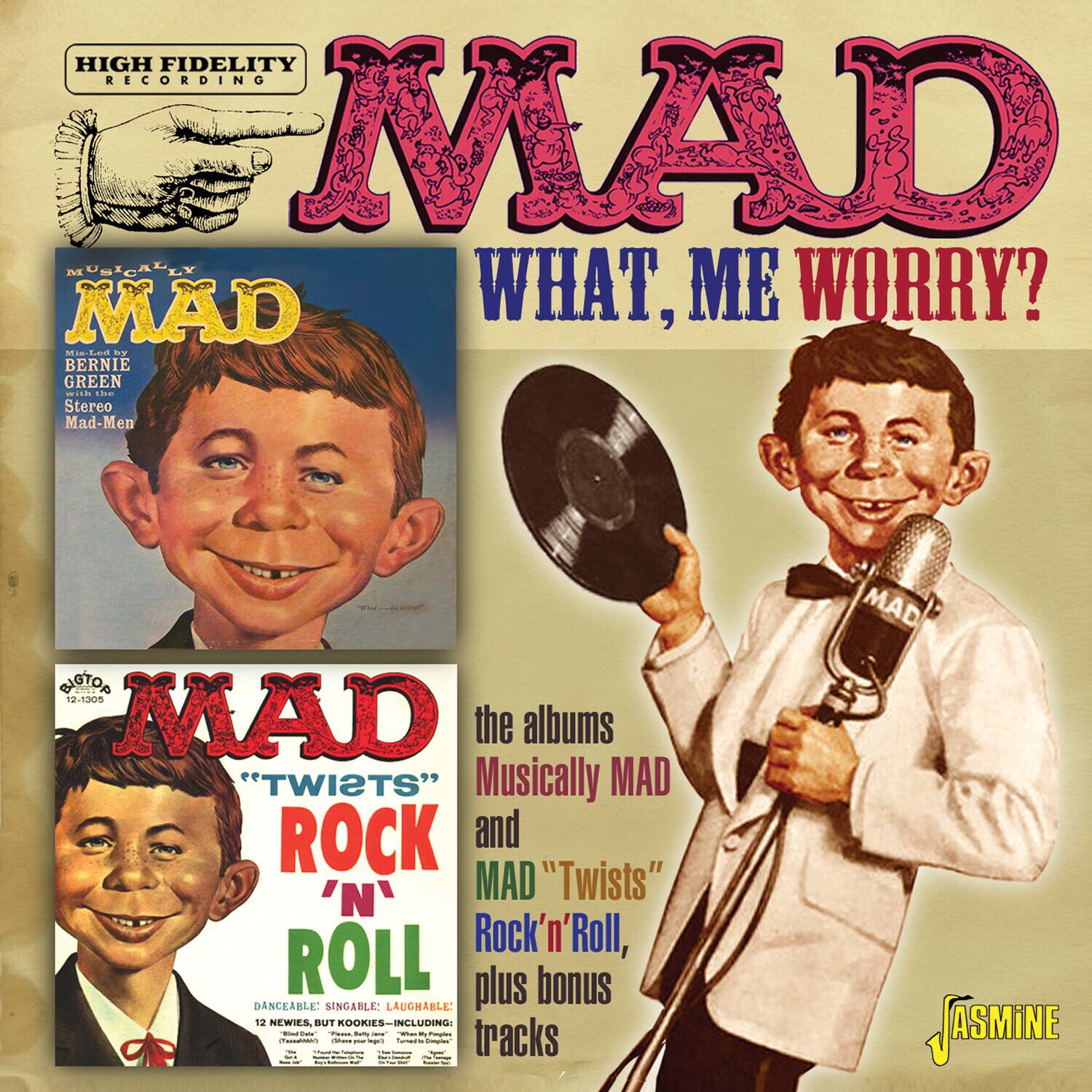 HIGH FIDELITY RECORDING  
MAD  
WHAT, ME WORRY?  

MUSICALLY MAD  
Min-Led by BERNIE GREEN  
Stereo Mad-Men  

MAD "TWIETS" ROCK 'N' ROLL  
DANCEABLE - SINGABLE - LAUGHABLE  
12 NEWIES, BUT ROOKIE-INCLUDING  
I - Can't - I - I - I - I - I - I - I - I - I - I - I - I - I - I - I - I - I - I - I - I - I - I - I - I - I - I - I - I - I - I - I - I - I - I - I - I - I - I - I - I - I - I - I - I - I - I - I - I - I - I - I - I - I - I - I - I - I - I - I - I - I - I - I - I - I - I - I - I - I - I - I - I - I - I - I - I - I - I - I - I - I - I - I - I - I - I - I - I