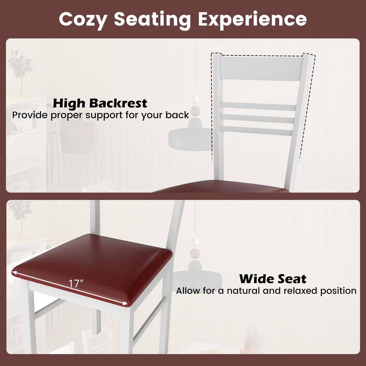 Cozy Seating Experience

High Backrest  
Provide proper support for your back

Wide Seat  
17"  
Allow for a natural and relaxed position