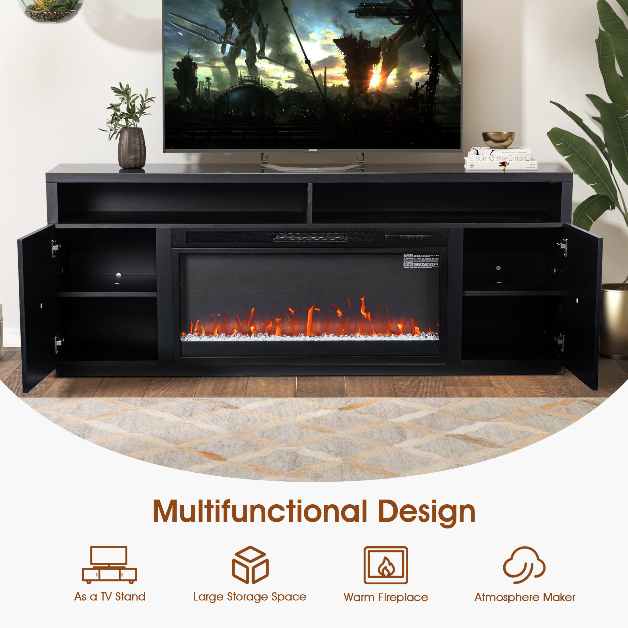 Multifunctional Design

- As a TV Stand
- Large Storage Space
- Warm Fireplace
- Atmosphere Maker