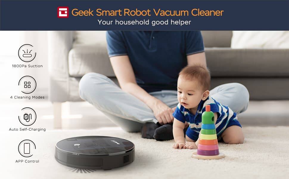 Geek Smart Robot Vacuum Cleaner  
Your household good helper  

- 1800Pa Suction  
- 4 Cleaning Modes  
- Auto Self-Charging  
- APP Control