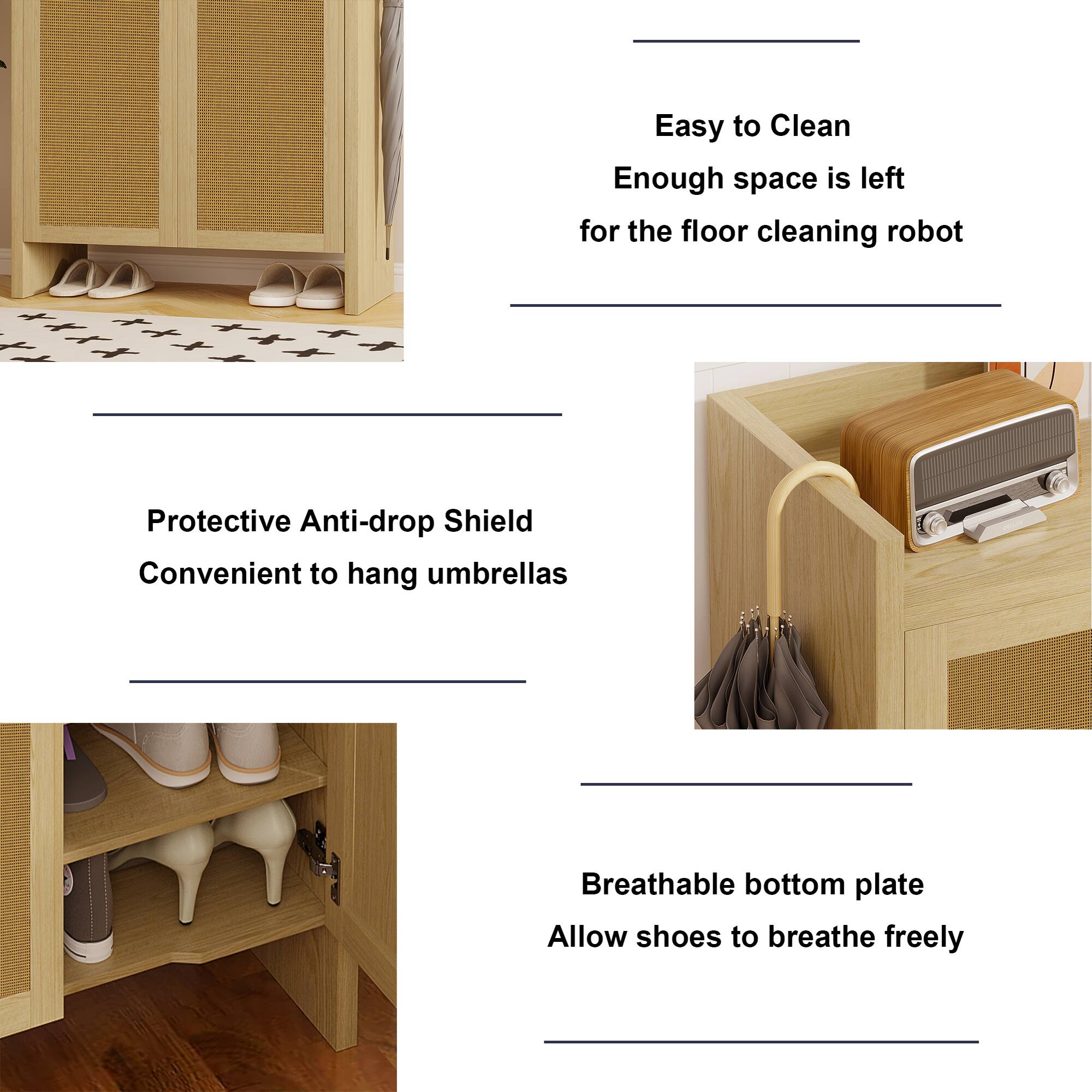 Easy to Clean  
Enough space is left for the floor cleaning robot

Protective Anti-drop Shield  
Convenient to hang umbrellas

Breathable bottom plate  
Allow shoes to breathe freely