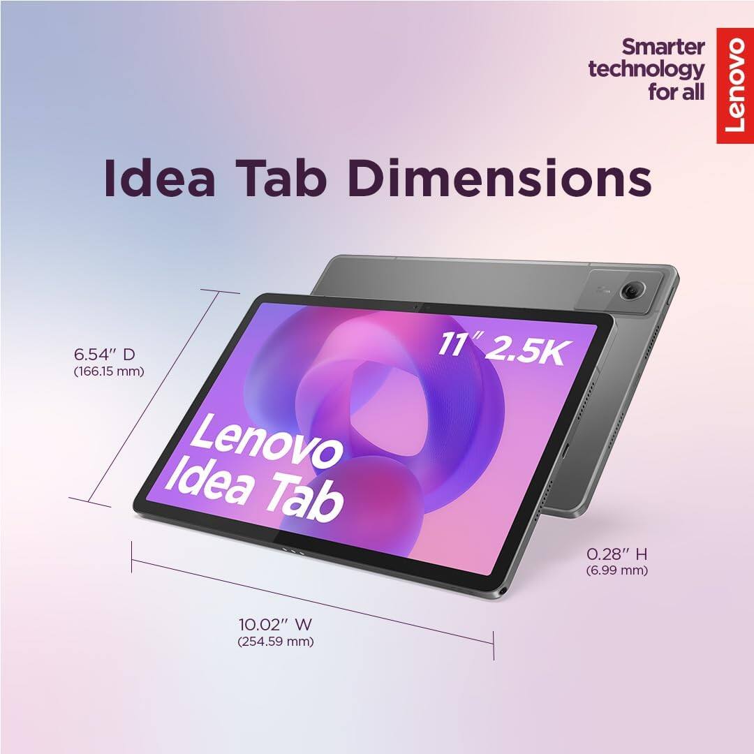 Smarter technology for all Lenovo Idea Tab Dimensions

6.54" D (166.15 mm)  
11" 2.5K  
0.28" H (6.99 mm)  
10.02" W (254.59 mm)