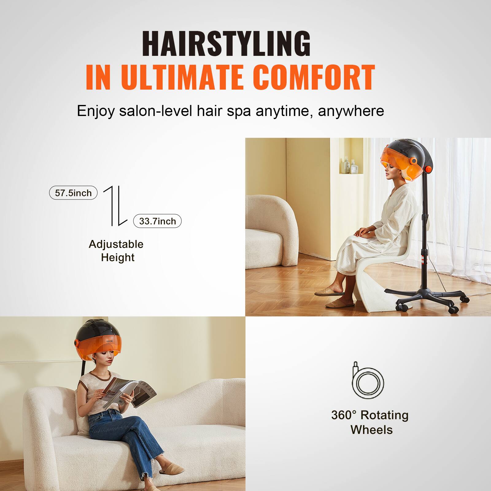 HAIRSTYLING IN ULTIMATE COMFORT

Enjoy salon-level hair spa anytime, anywhere

57.5inch  
33.7inch  
Adjustable Height

360° Rotating Wheels